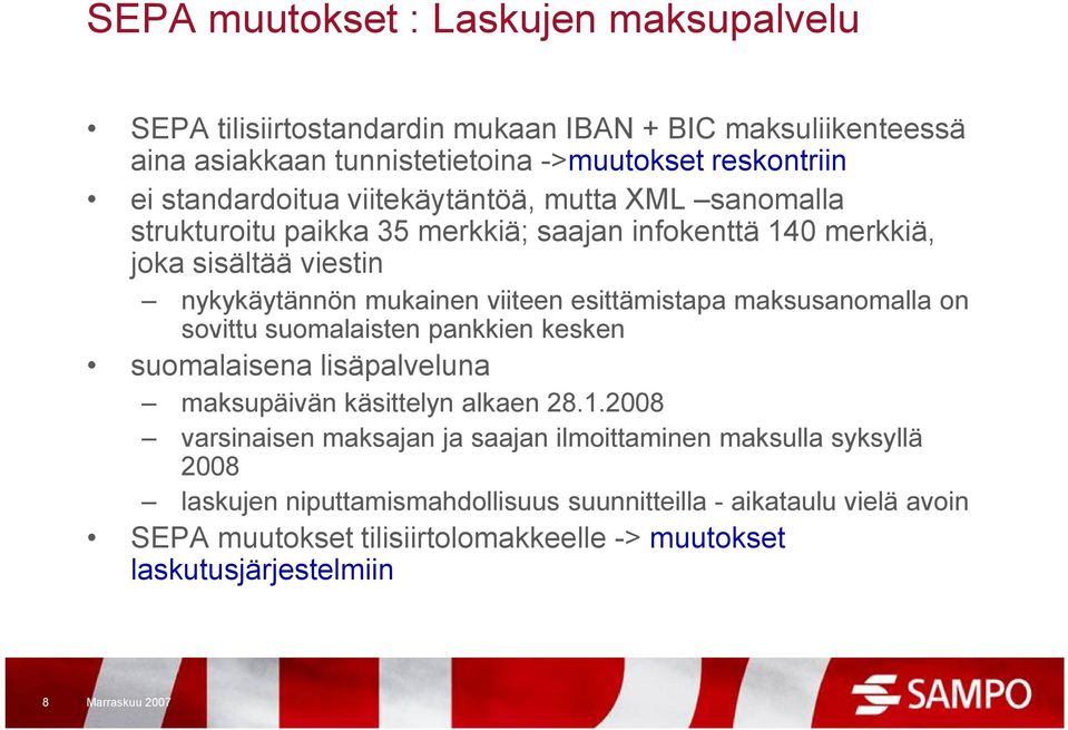 esittämistapa maksusanomalla on sovittu suomalaisten pankkien kesken suomalaisena lisäpalveluna maksupäivän käsittelyn alkaen 28.1.