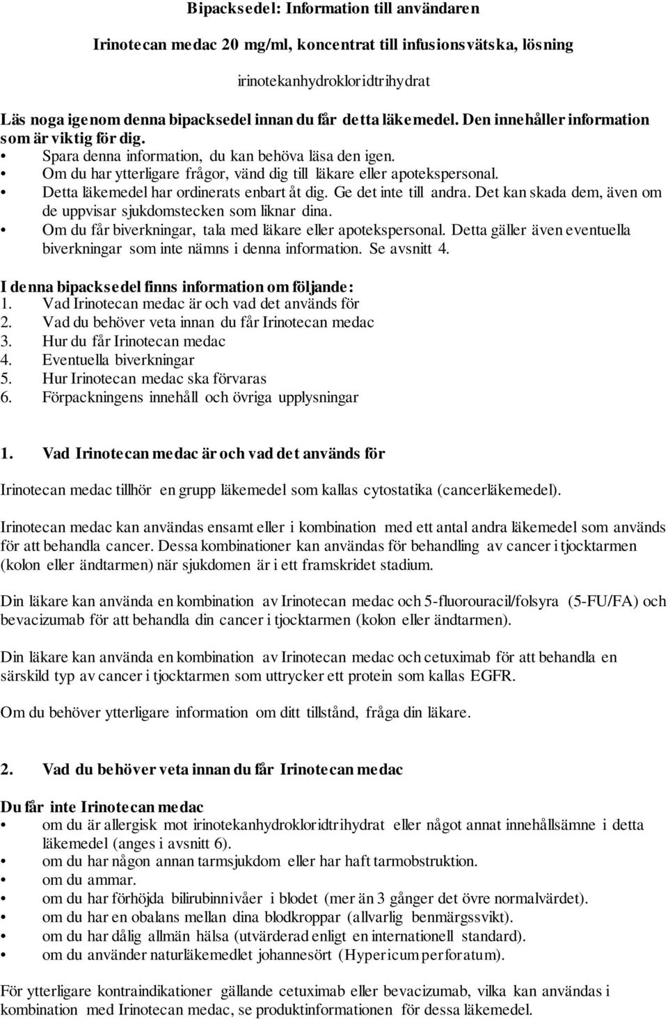 Detta läkemedel har ordinerats enbart åt dig. Ge det inte till andra. Det kan skada dem, även om de uppvisar sjukdomstecken som liknar dina.