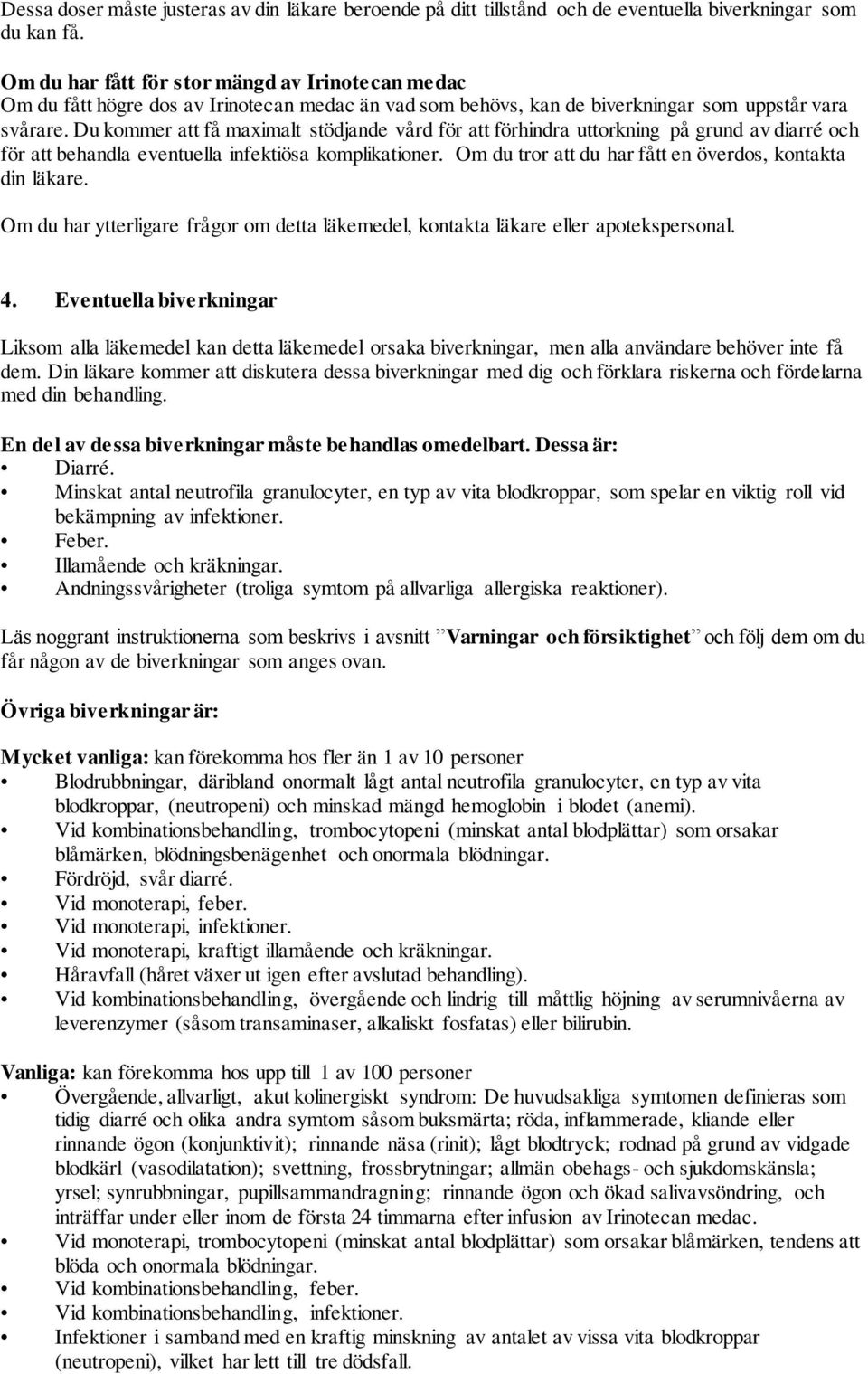 Du kommer att få maximalt stödjande vård för att förhindra uttorkning på grund av diarré och för att behandla eventuella infektiösa komplikationer.