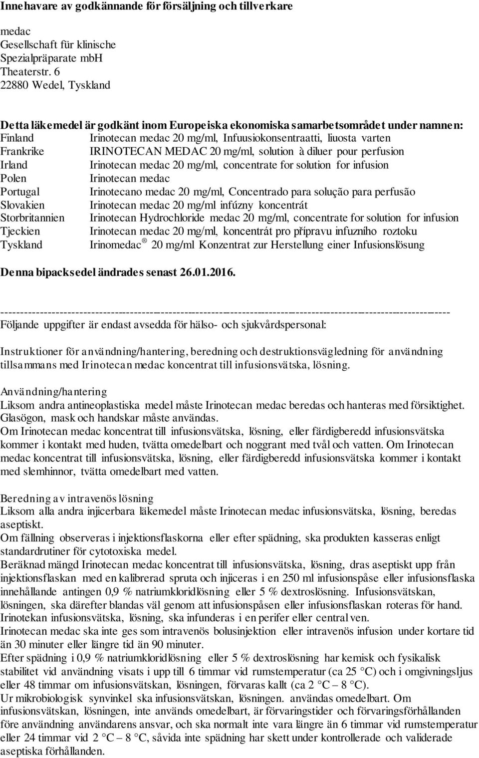 IRINOTECAN MEDAC 20 mg/ml, solution à diluer pour perfusion Irland Irinotecan medac 20 mg/ml, concentrate for solution for infusion Polen Irinotecan medac Portugal Irinotecano medac 20 mg/ml,