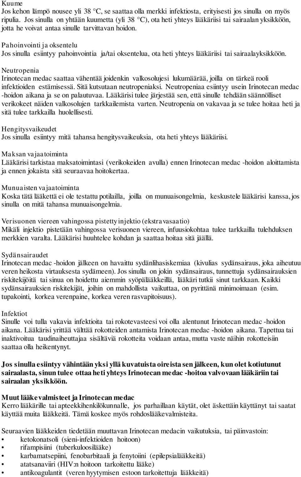 Pahoinvointi ja oksentelu Jos sinulla esiintyy pahoinvointia ja/tai oksentelua, ota heti yhteys lääkäriisi tai sairaalayksikköön.