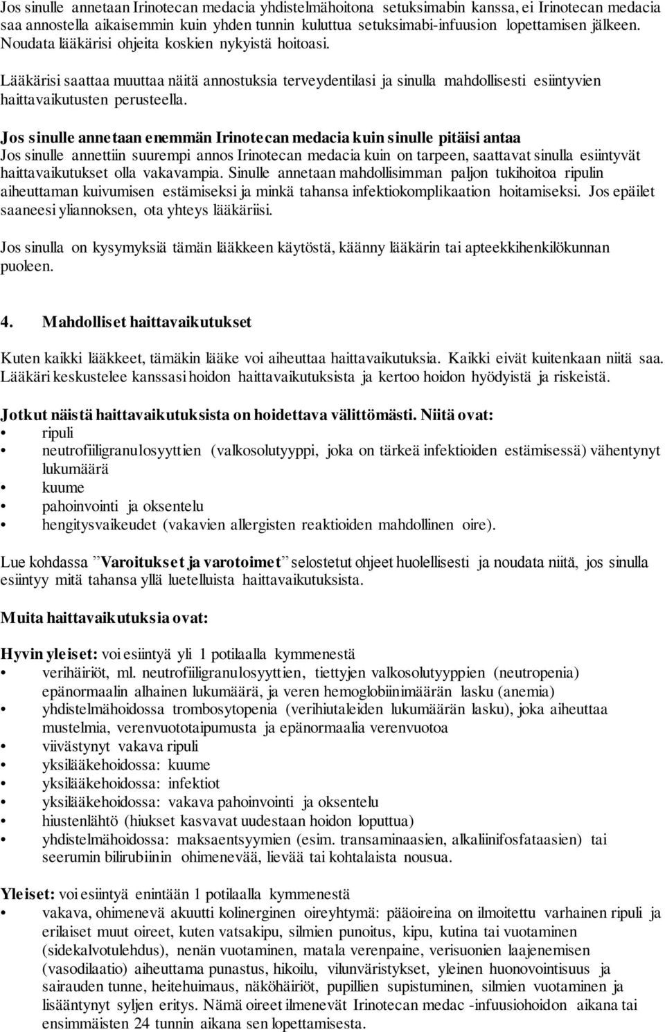 Jos sinulle annetaan enemmän Irinotecan medacia kuin sinulle pitäisi antaa Jos sinulle annettiin suurempi annos Irinotecan medacia kuin on tarpeen, saattavat sinulla esiintyvät haittavaikutukset olla