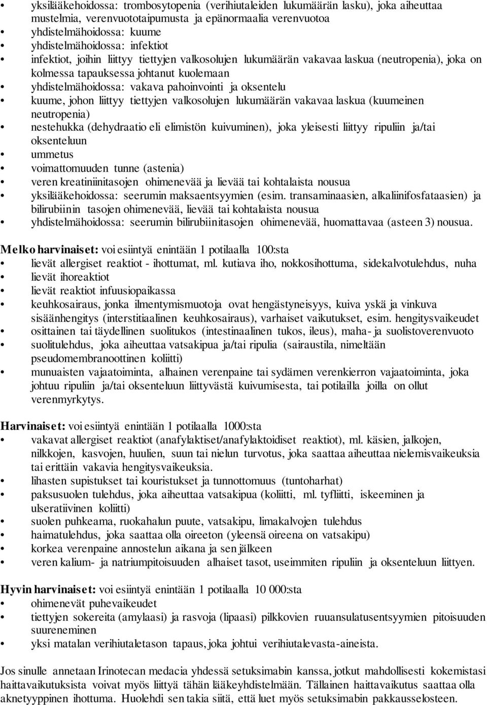 oksentelu kuume, johon liittyy tiettyjen valkosolujen lukumäärän vakavaa laskua (kuumeinen neutropenia) nestehukka (dehydraatio eli elimistön kuivuminen), joka yleisesti liittyy ripuliin ja/tai