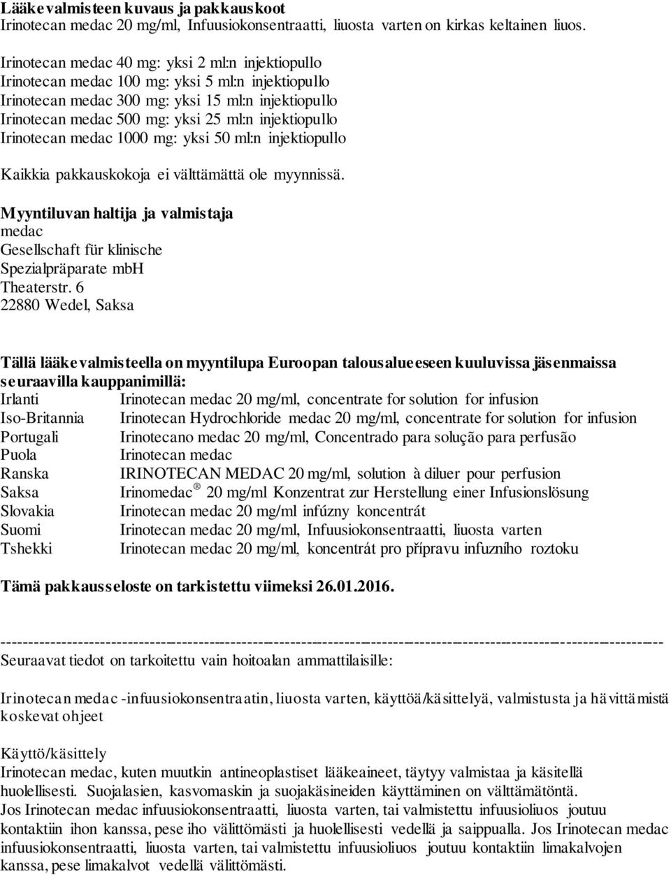 injektiopullo Irinotecan medac 1000 mg: yksi 50 ml:n injektiopullo Kaikkia pakkauskokoja ei välttämättä ole myynnissä.