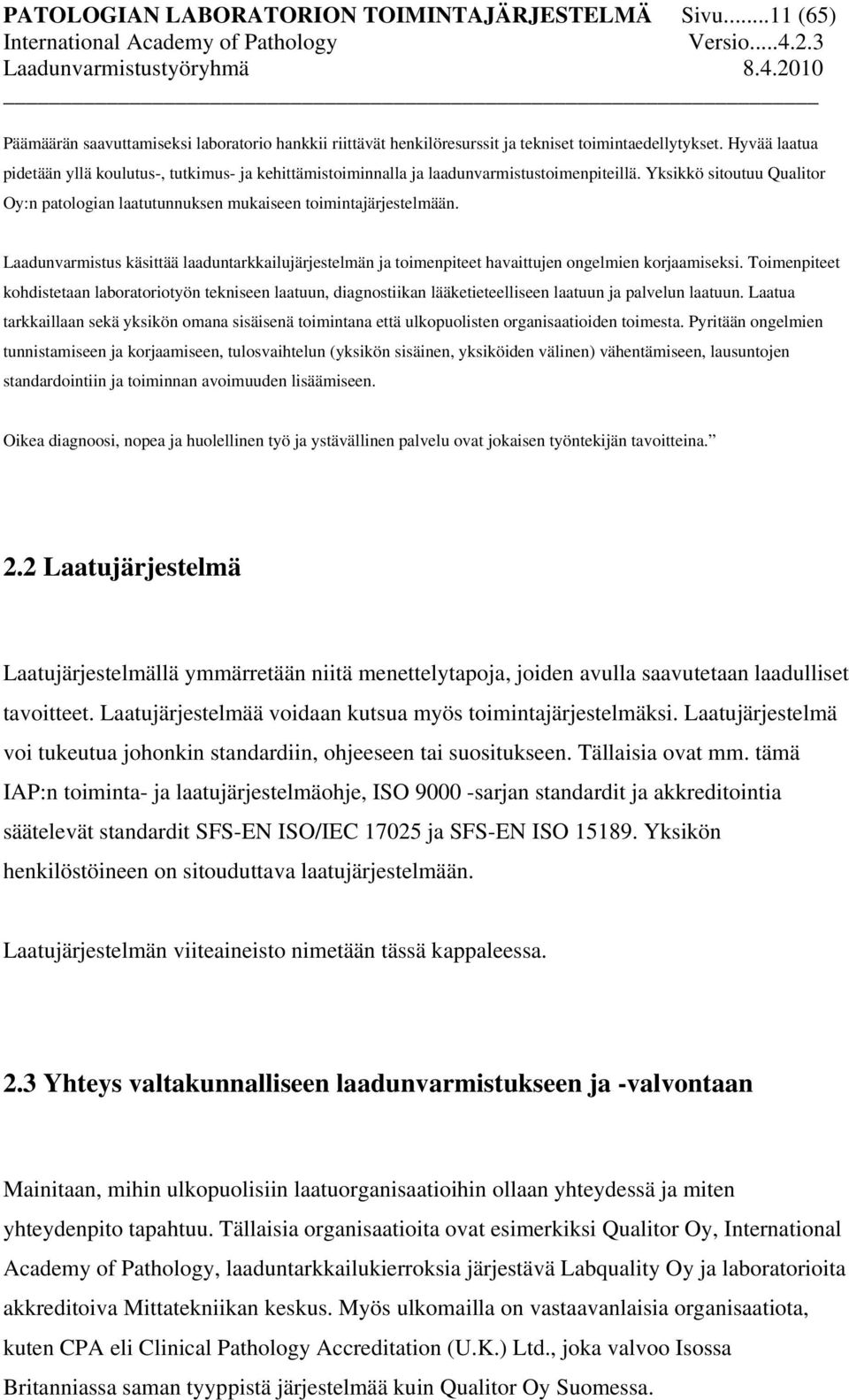 Laadunvarmistus käsittää laaduntarkkailujärjestelmän ja toimenpiteet havaittujen ongelmien korjaamiseksi.