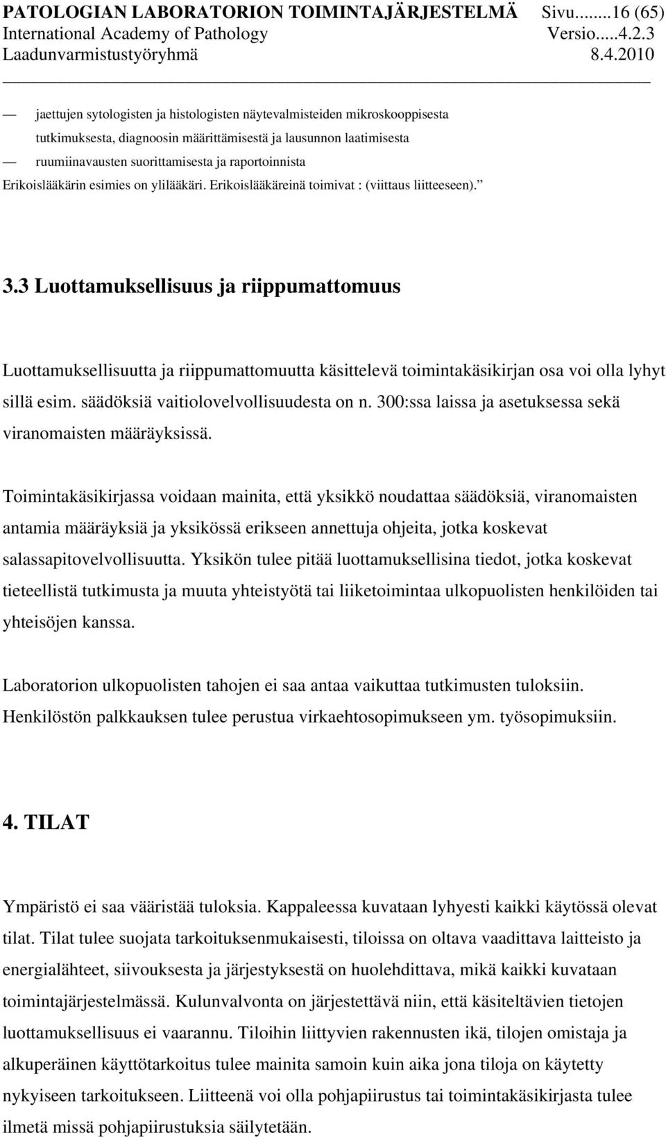 raportoinnista Erikoislääkärin esimies on ylilääkäri. Erikoislääkäreinä toimivat : (viittaus liitteeseen). 3.