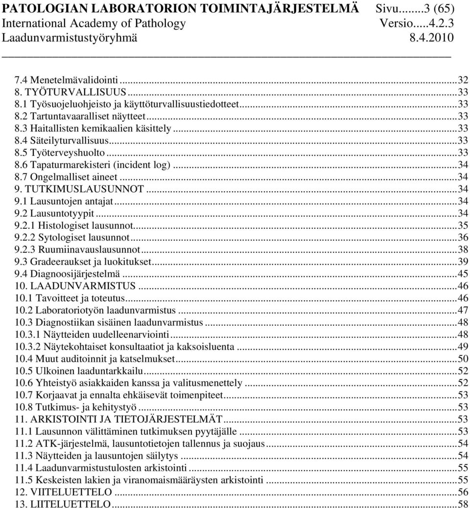 ..34 9.1 Lausuntojen antajat...34 9.2 Lausuntotyypit...34 9.2.1 Histologiset lausunnot...35 9.2.2 Sytologiset lausunnot...36 9.2.3 Ruumiinavauslausunnot...38 9.3 Gradeeraukset ja luokitukset...39 9.