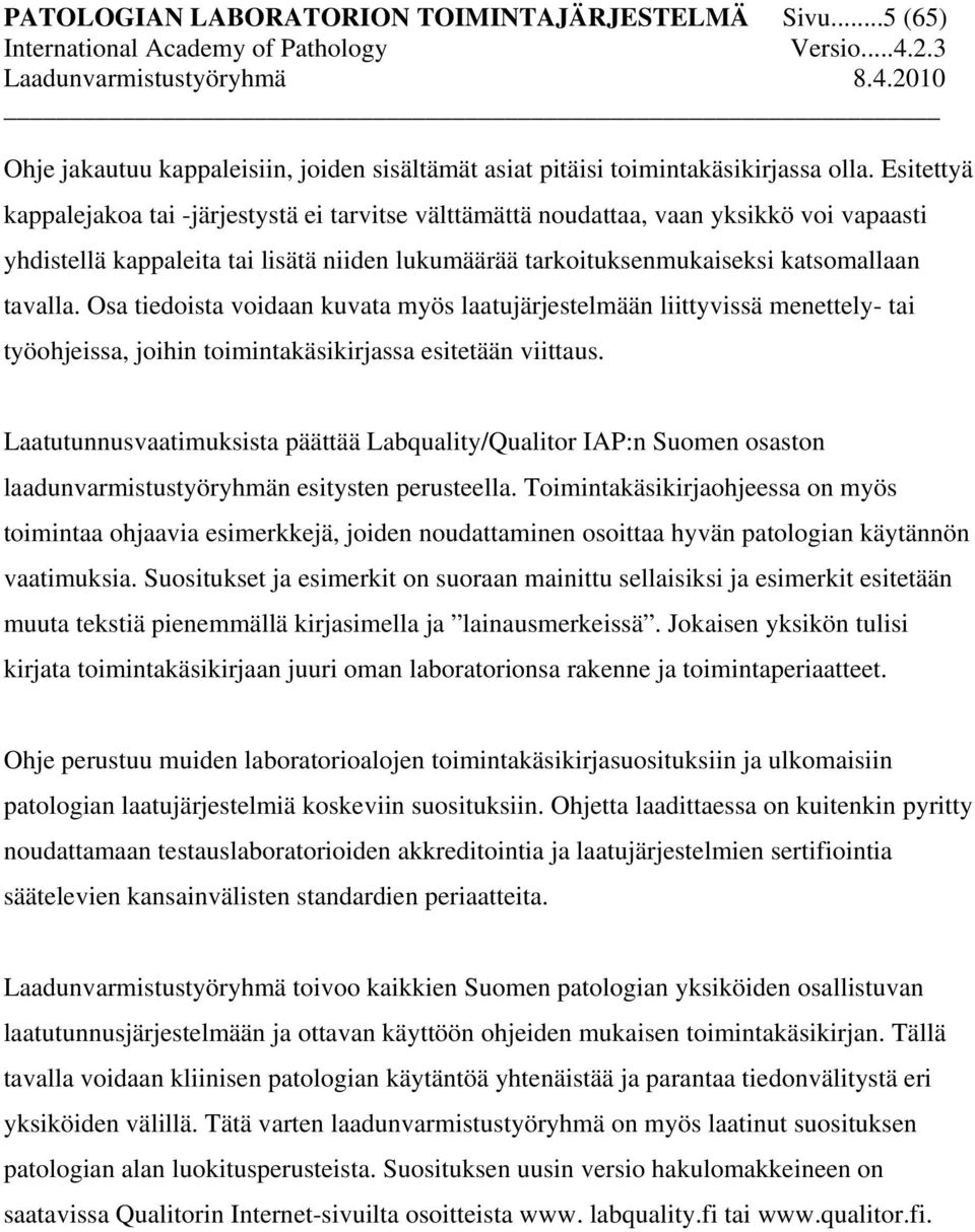 Osa tiedoista voidaan kuvata myös laatujärjestelmään liittyvissä menettely- tai työohjeissa, joihin toimintakäsikirjassa esitetään viittaus.