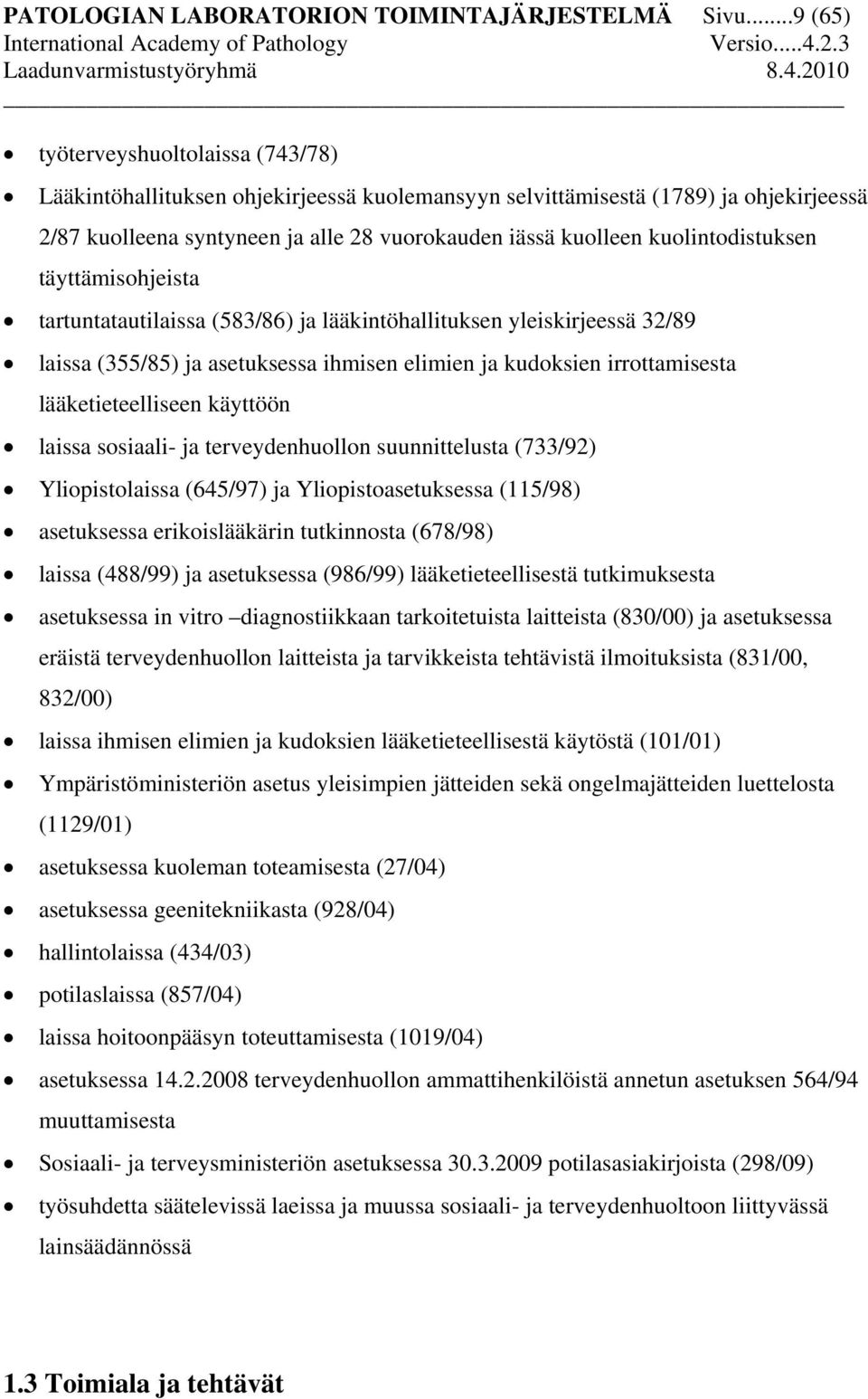 kuolintodistuksen täyttämisohjeista tartuntatautilaissa (583/86) ja lääkintöhallituksen yleiskirjeessä 32/89 laissa (355/85) ja asetuksessa ihmisen elimien ja kudoksien irrottamisesta