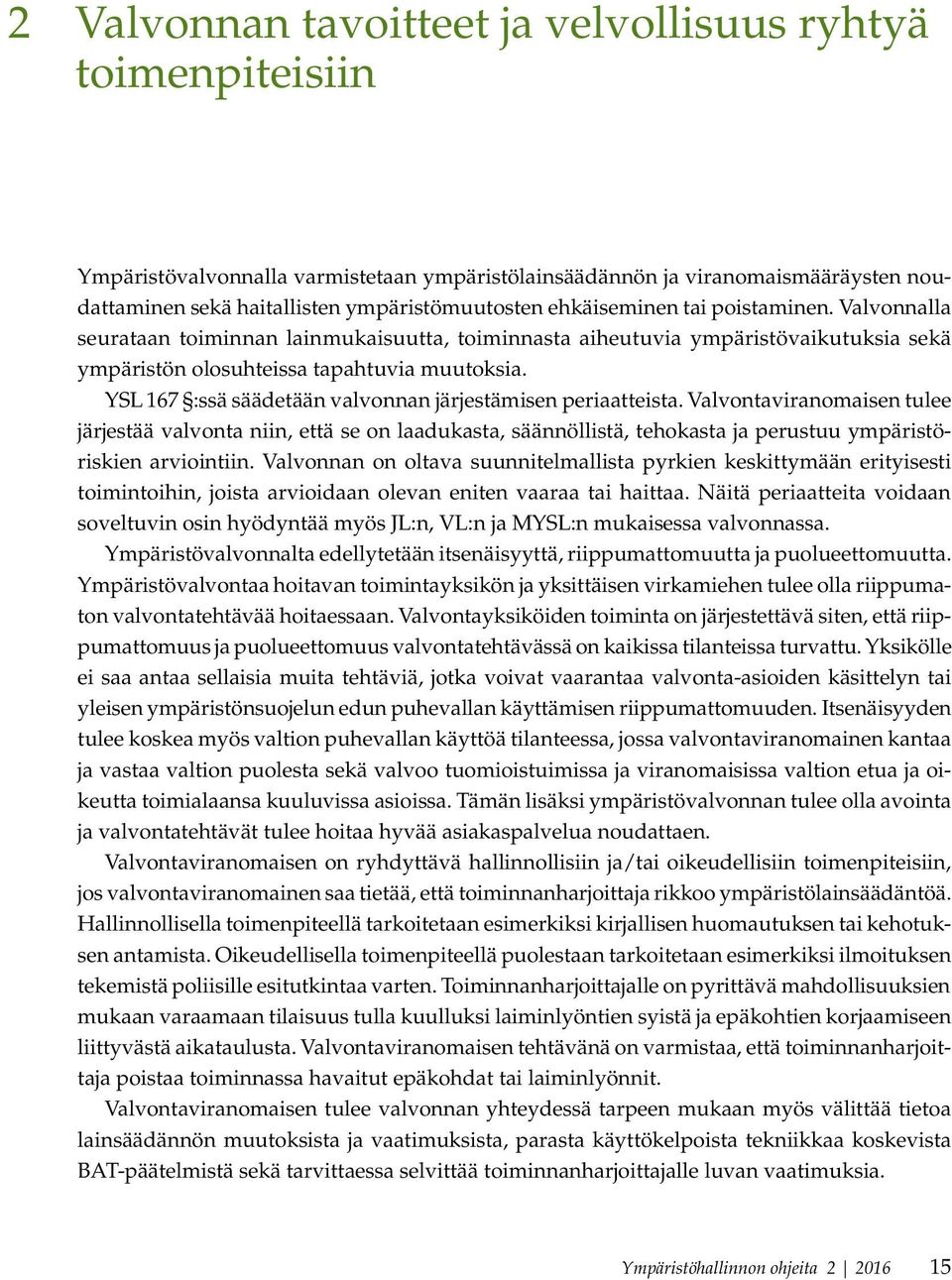 YSL 167 :ssä säädetään valvonnan järjestämisen periaatteista.