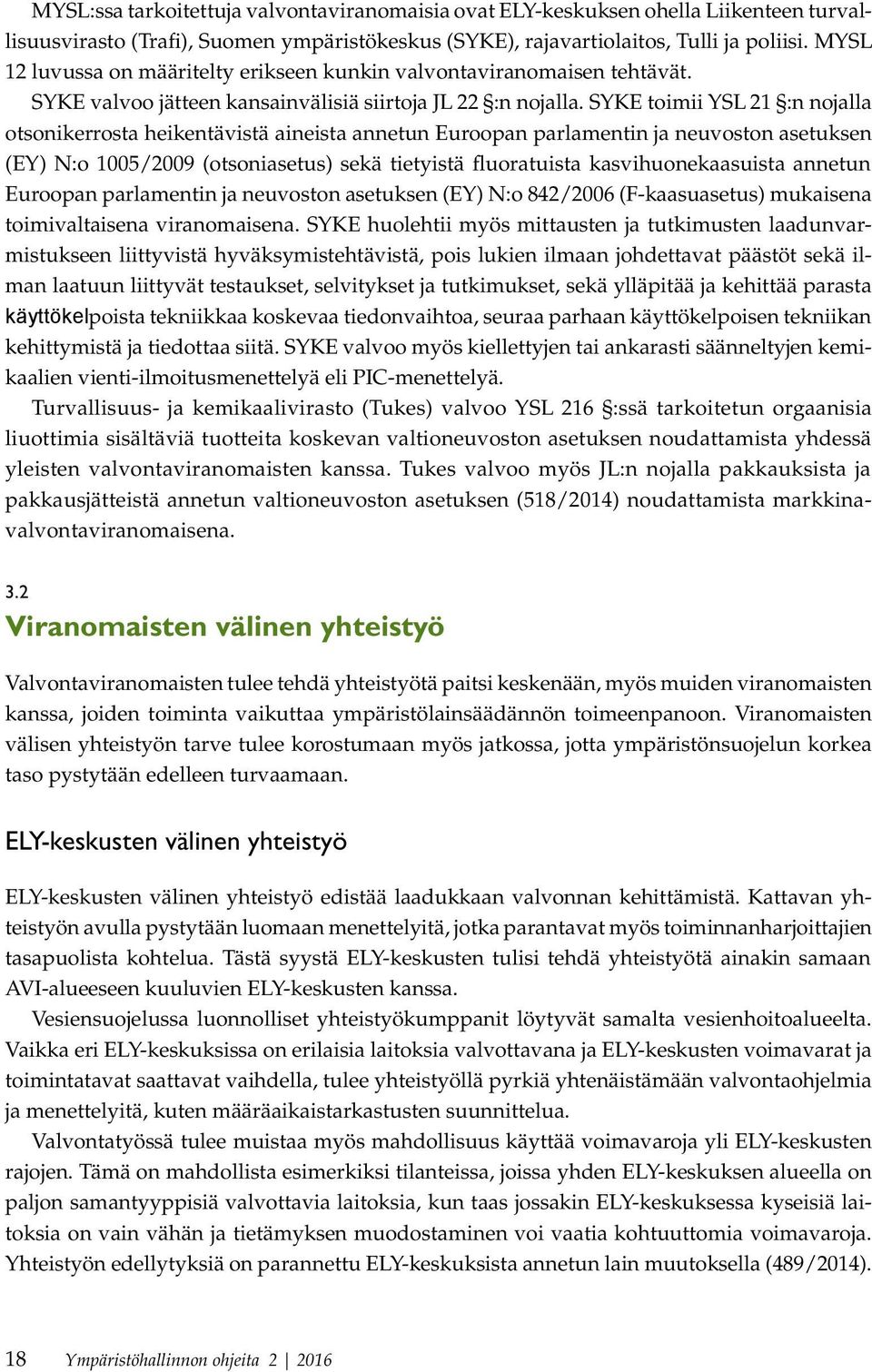 SYKE toimii YSL 21 :n nojalla otsonikerrosta heikentävistä aineista annetun Euroopan parlamentin ja neuvoston asetuksen (EY) N:o 1005/2009 (otsoniasetus) sekä tietyistä fluoratuista