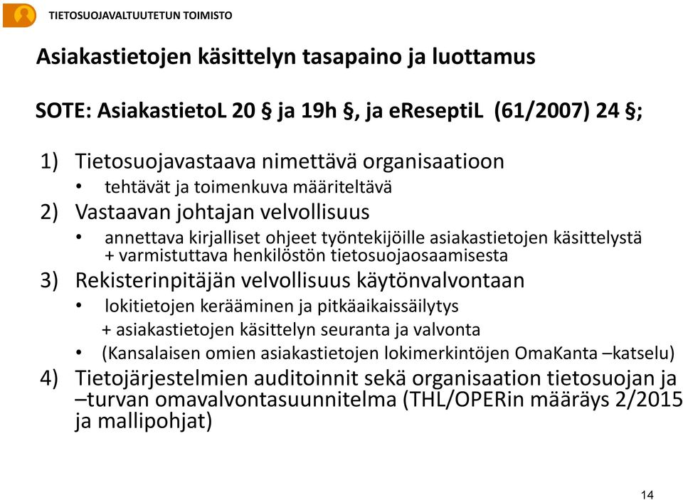 tietosuojaosaamisesta 3) Rekisterinpitäjän velvollisuus käytönvalvontaan lokitietojen kerääminen ja pitkäaikaissäilytys + asiakastietojen käsittelyn seuranta ja valvonta