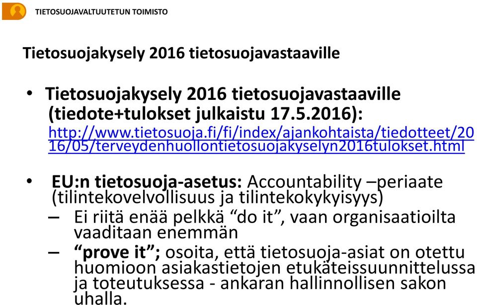 html EU:n tietosuoja-asetus: Accountability periaate (tilintekovelvollisuus ja tilintekokykyisyys) Ei riitä enää pelkkä do it, vaan