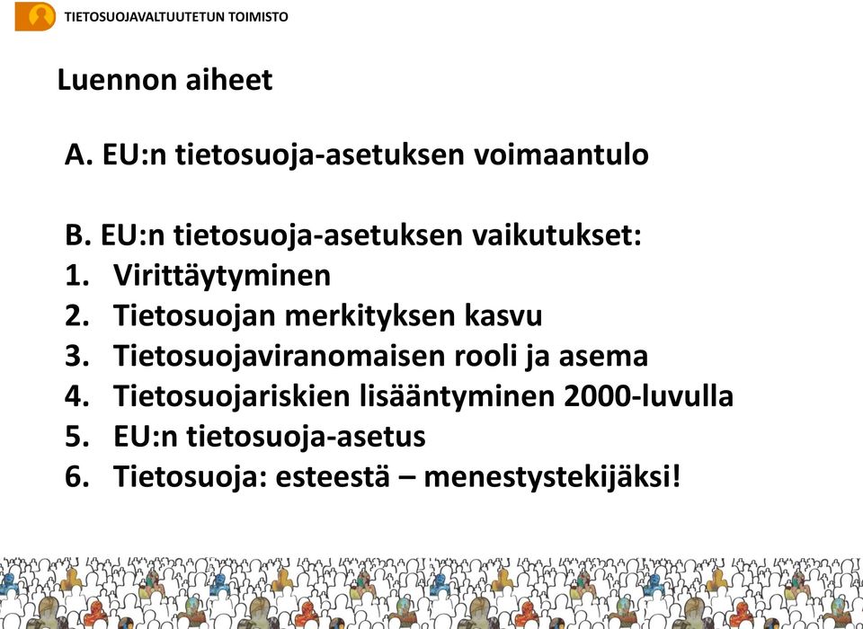 Tietosuojan merkityksen kasvu 3. Tietosuojaviranomaisen rooli ja asema 4.