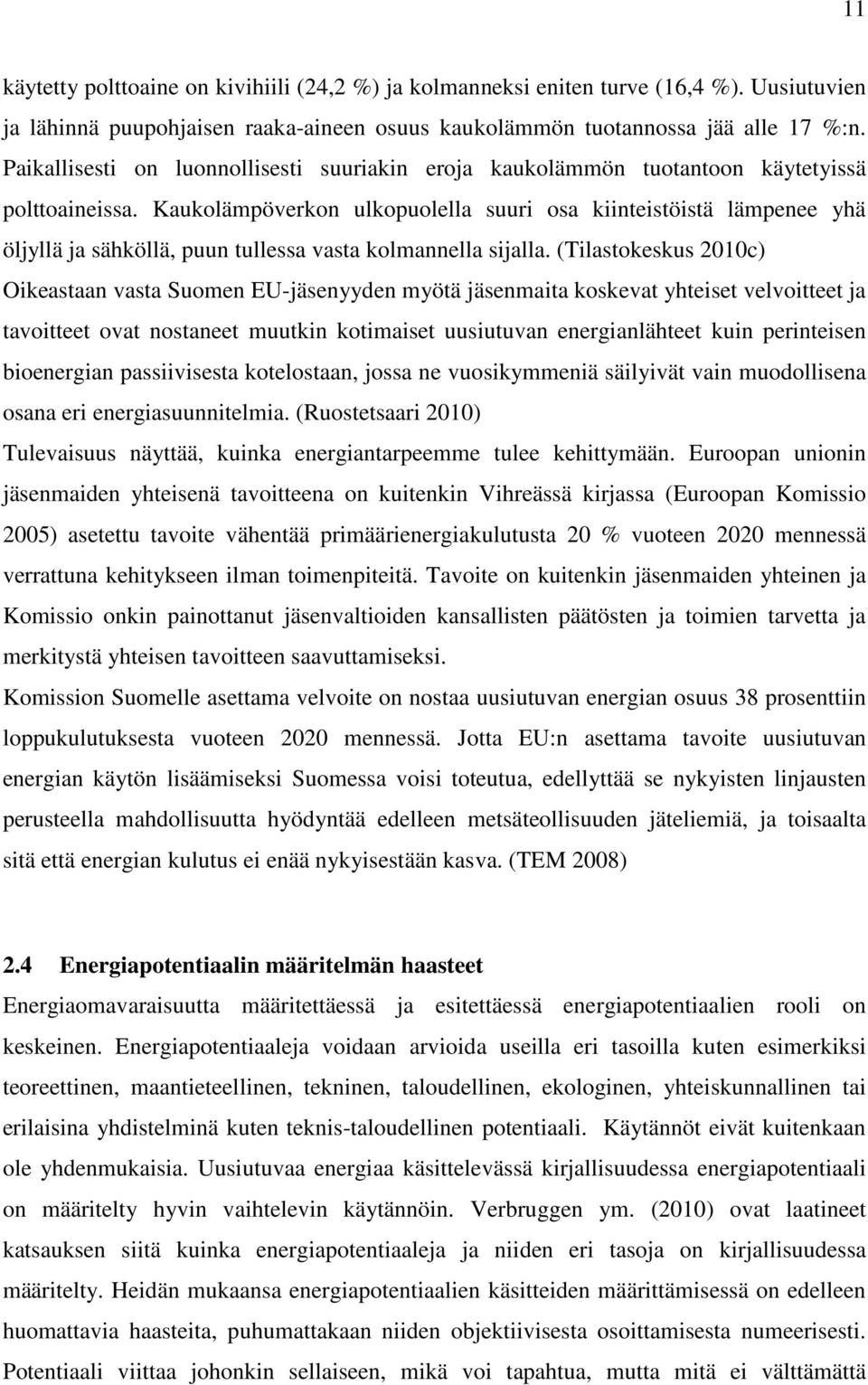 Kaukolämpöverkon ulkopuolella suuri osa kiinteistöistä lämpenee yhä öljyllä ja sähköllä, puun tullessa vasta kolmannella sijalla.