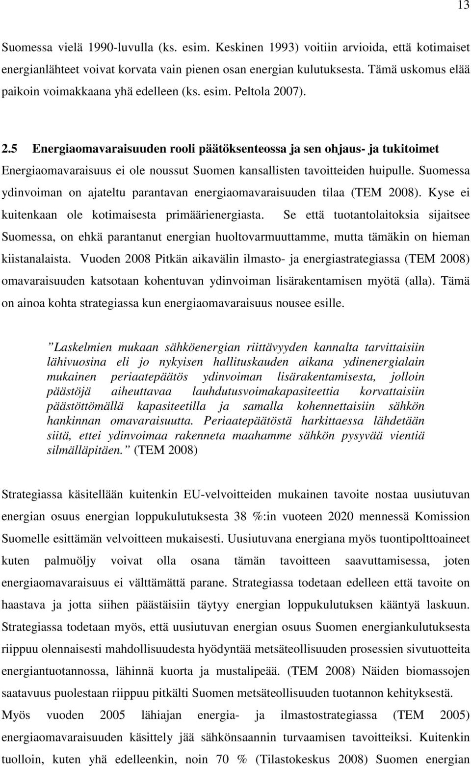 07). 2.5 Energiaomavaraisuuden rooli päätöksenteossa ja sen ohjaus- ja tukitoimet Energiaomavaraisuus ei ole noussut Suomen kansallisten tavoitteiden huipulle.