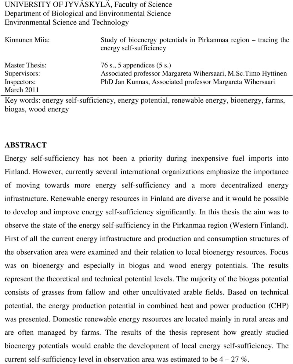 Timo Hyttinen Inspectors: PhD Jan Kunnas, Associated professor Margareta Wihersaari March 2011 Key words: energy self-sufficiency, energy potential, renewable energy, bioenergy, farms, biogas, wood