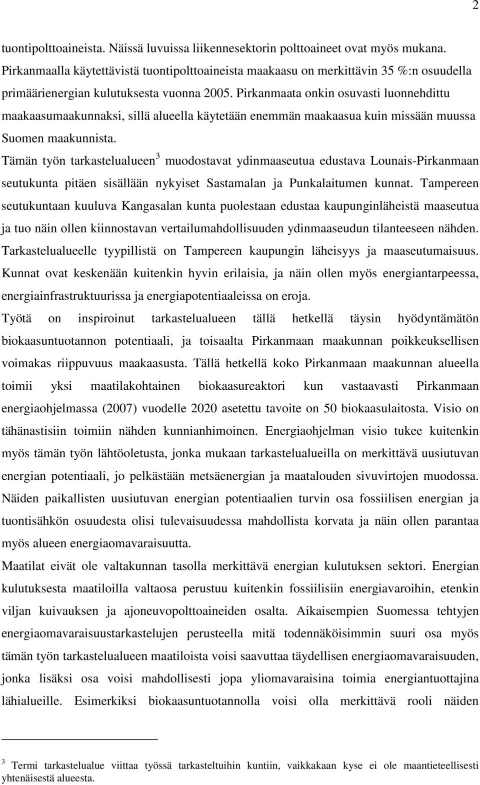 Pirkanmaata onkin osuvasti luonnehdittu maakaasumaakunnaksi, sillä alueella käytetään enemmän maakaasua kuin missään muussa Suomen maakunnista.