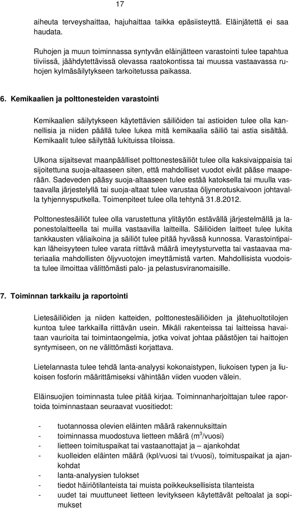 6. Kemikaalien ja polttonesteiden varastointi Kemikaalien säilytykseen käytettävien säiliöiden tai astioiden tulee olla kannellisia ja niiden päällä tulee lukea mitä kemikaalia säiliö tai astia