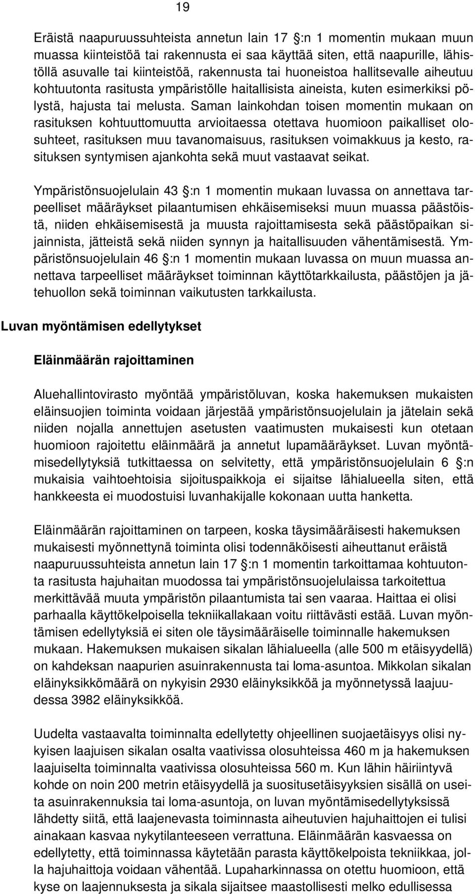 Saman lainkohdan toisen momentin mukaan on rasituksen kohtuuttomuutta arvioitaessa otettava huomioon paikalliset olosuhteet, rasituksen muu tavanomaisuus, rasituksen voimakkuus ja kesto, rasituksen