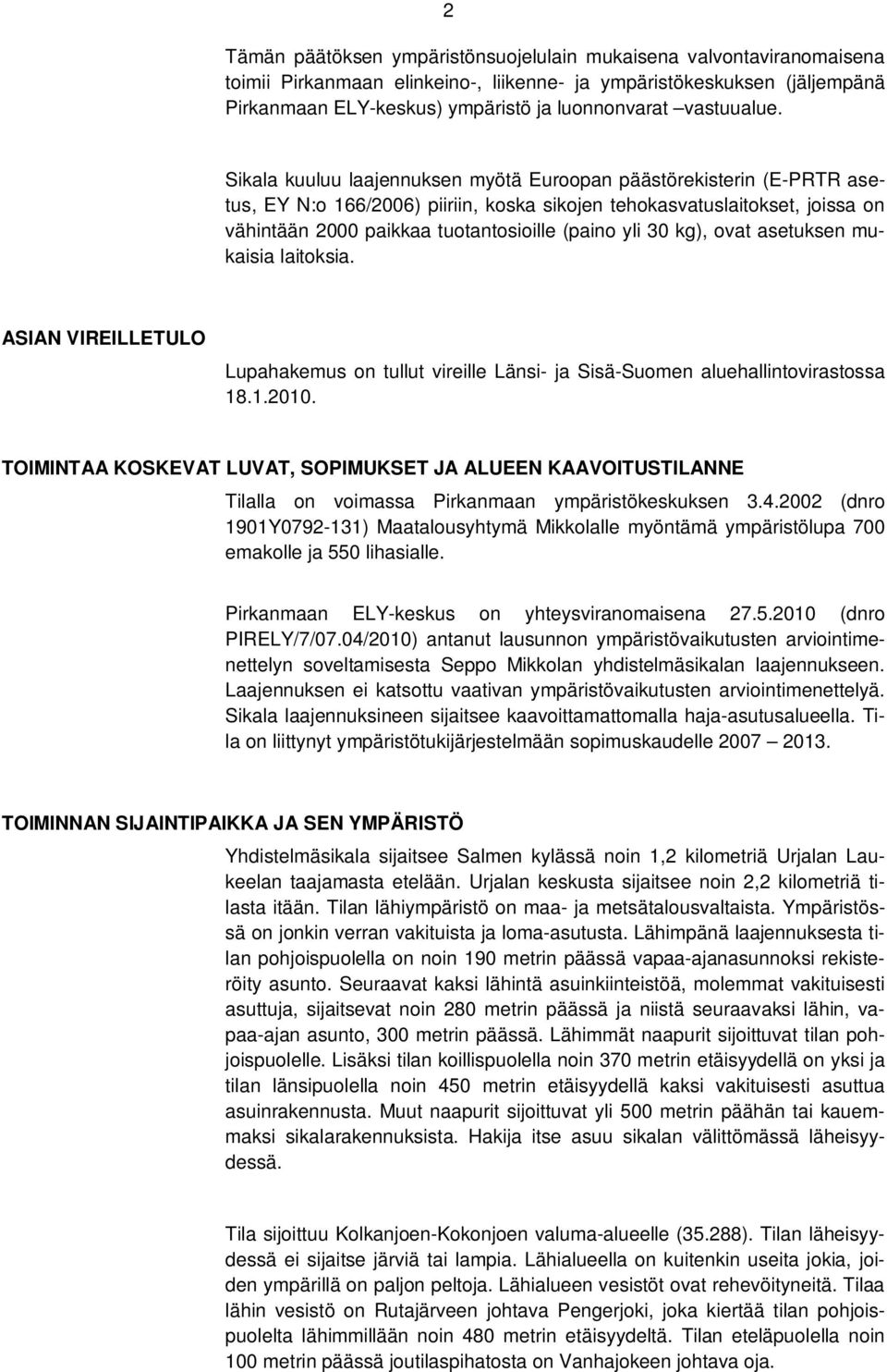 Sikala kuuluu laajennuksen myötä Euroopan päästörekisterin (E-PRTR asetus, EY N:o 166/2006) piiriin, koska sikojen tehokasvatuslaitokset, joissa on vähintään 2000 paikkaa tuotantosioille (paino yli