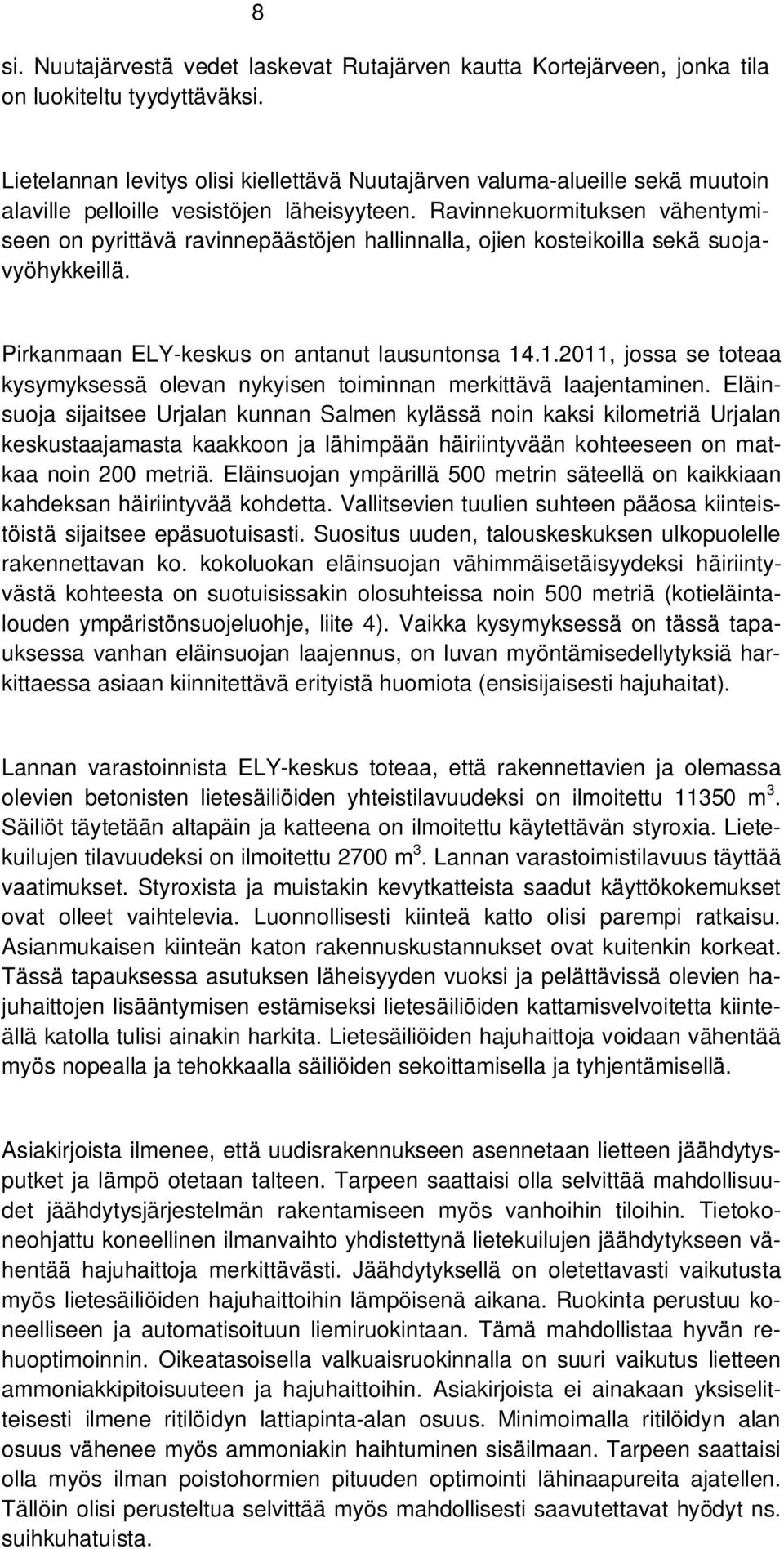 Ravinnekuormituksen vähentymiseen on pyrittävä ravinnepäästöjen hallinnalla, ojien kosteikoilla sekä suojavyöhykkeillä. Pirkanmaan ELY-keskus on antanut lausuntonsa 14