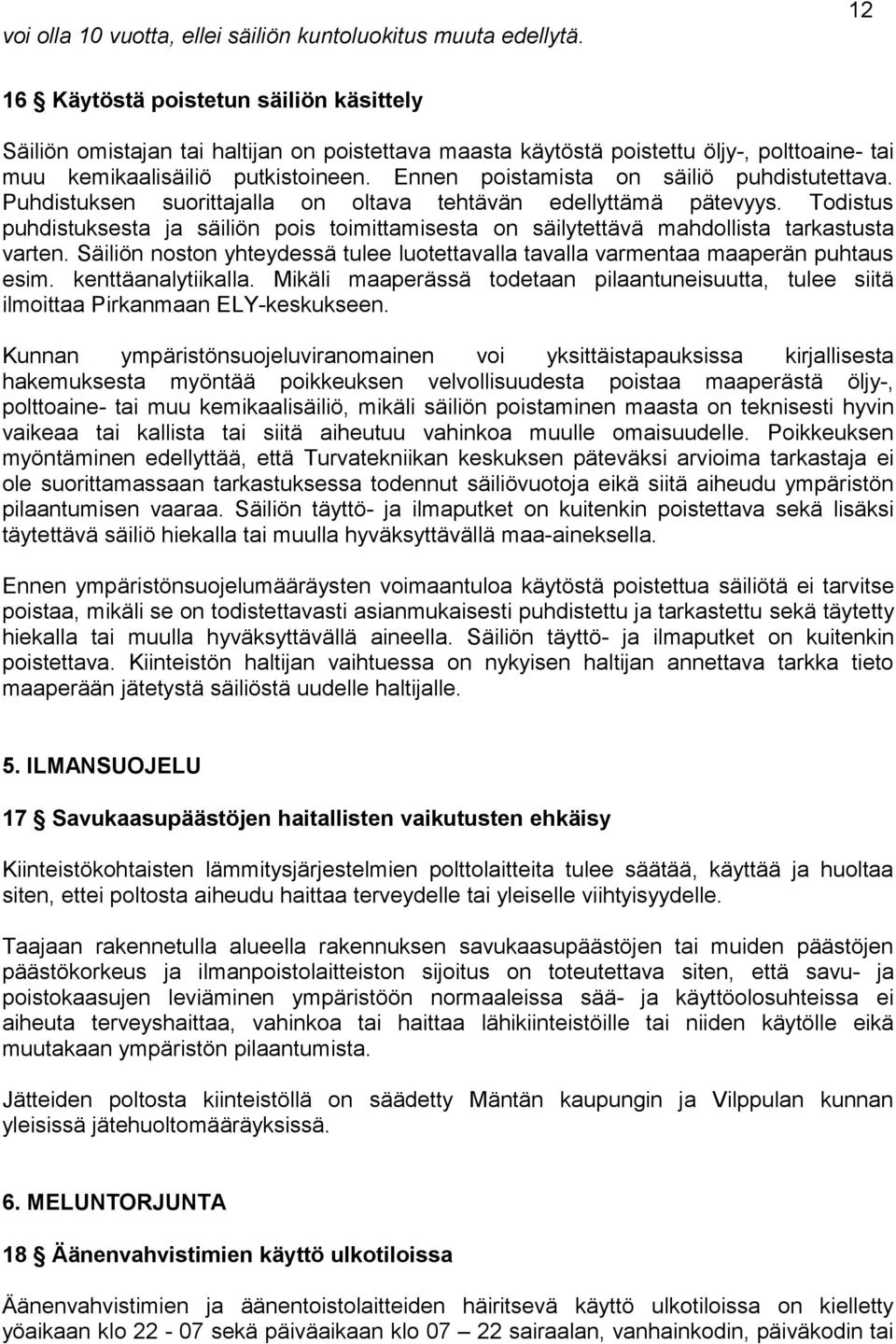 Ennen poistamista on säiliö puhdistutettava. Puhdistuksen suorittajalla on oltava tehtävän edellyttämä pätevyys.