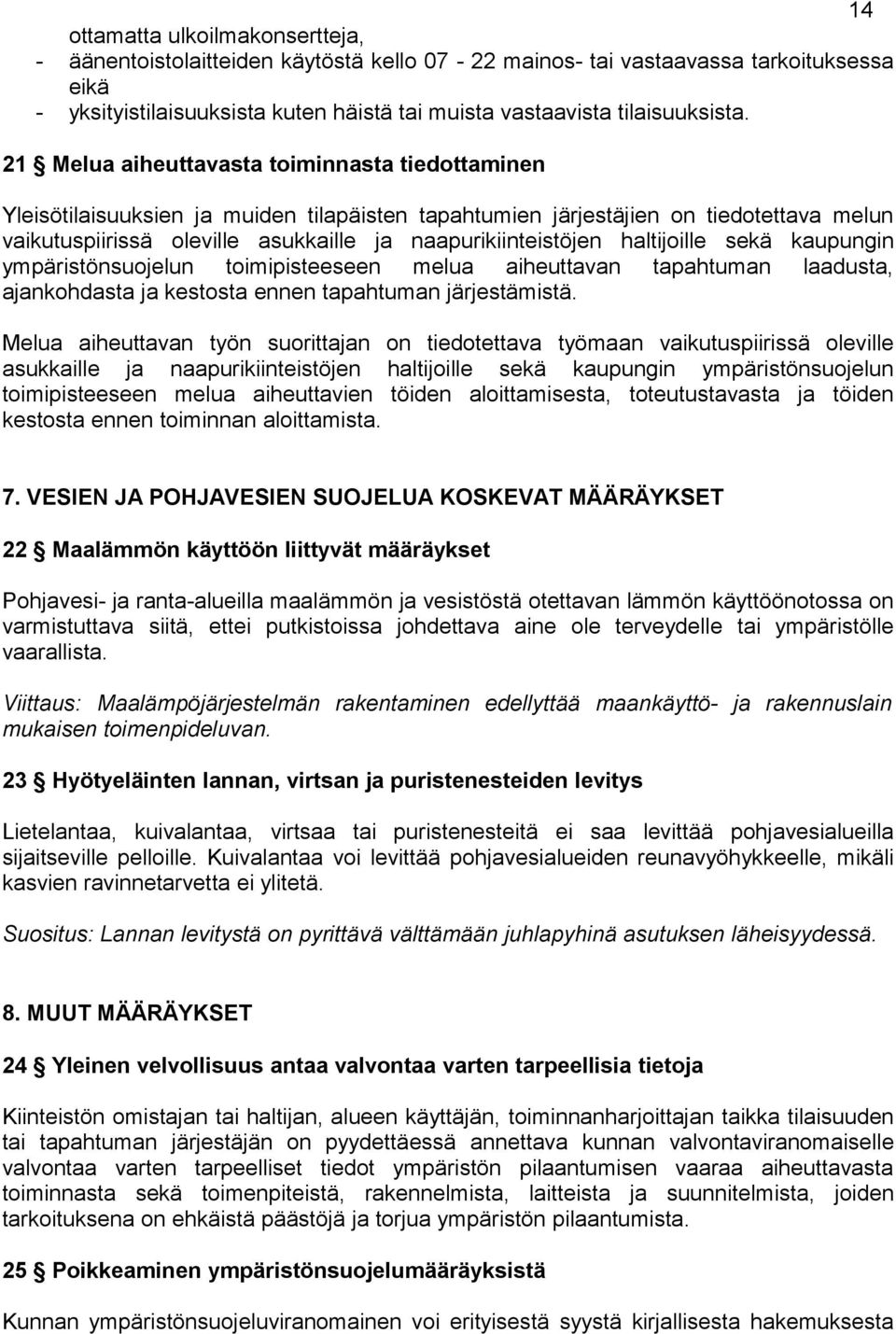 haltijoille sekä kaupungin ympäristönsuojelun toimipisteeseen melua aiheuttavan tapahtuman laadusta, ajankohdasta ja kestosta ennen tapahtuman järjestämistä.