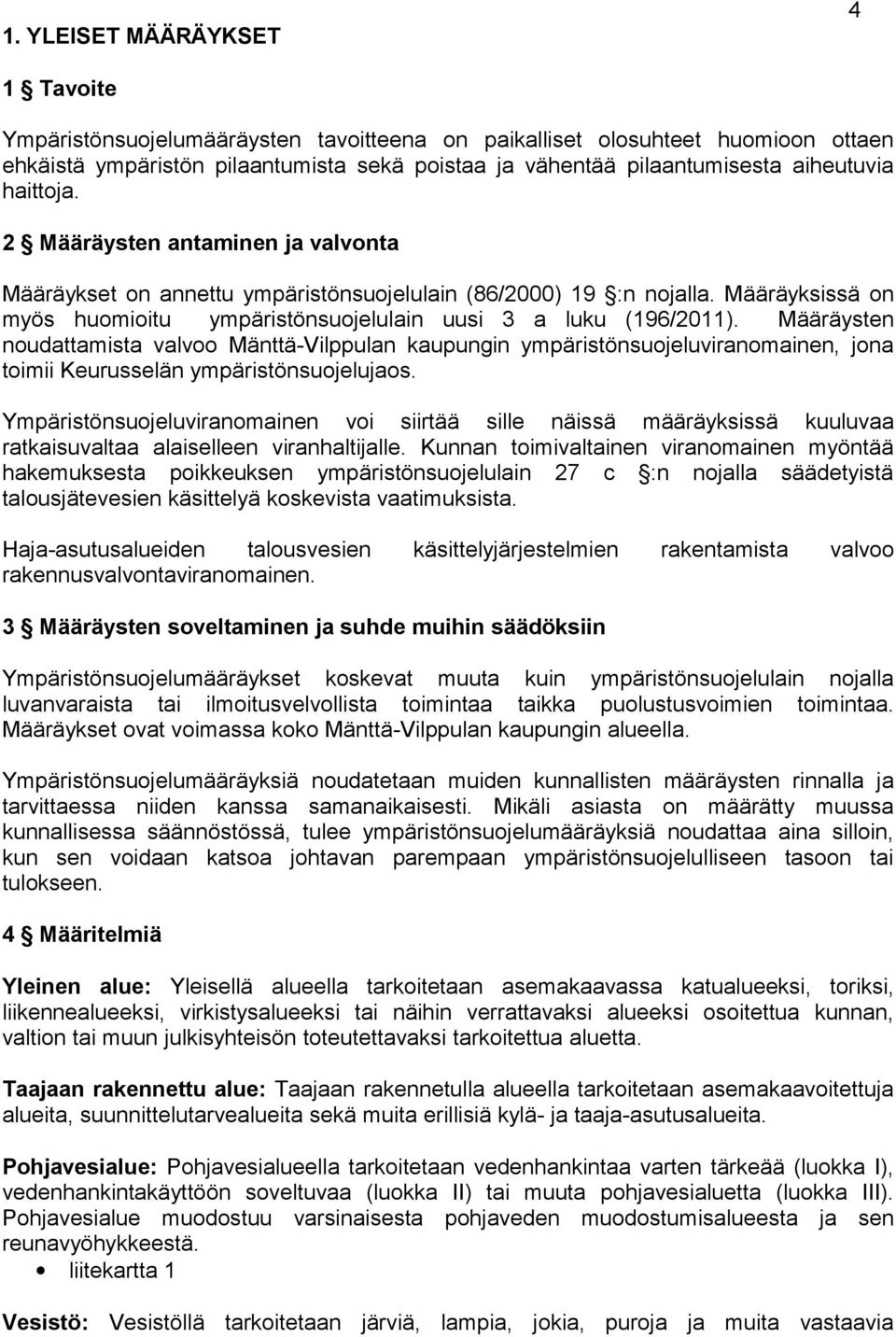 Määräyksissä on myös huomioitu ympäristönsuojelulain uusi 3 a luku (196/2011).