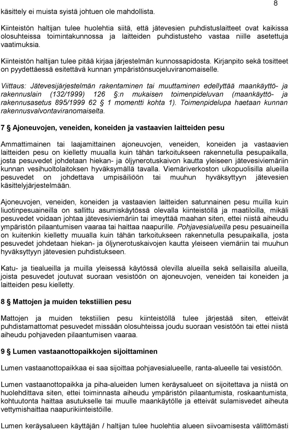 Kiinteistön haltijan tulee pitää kirjaa järjestelmän kunnossapidosta. Kirjanpito sekä tositteet on pyydettäessä esitettävä kunnan ympäristönsuojeluviranomaiselle.