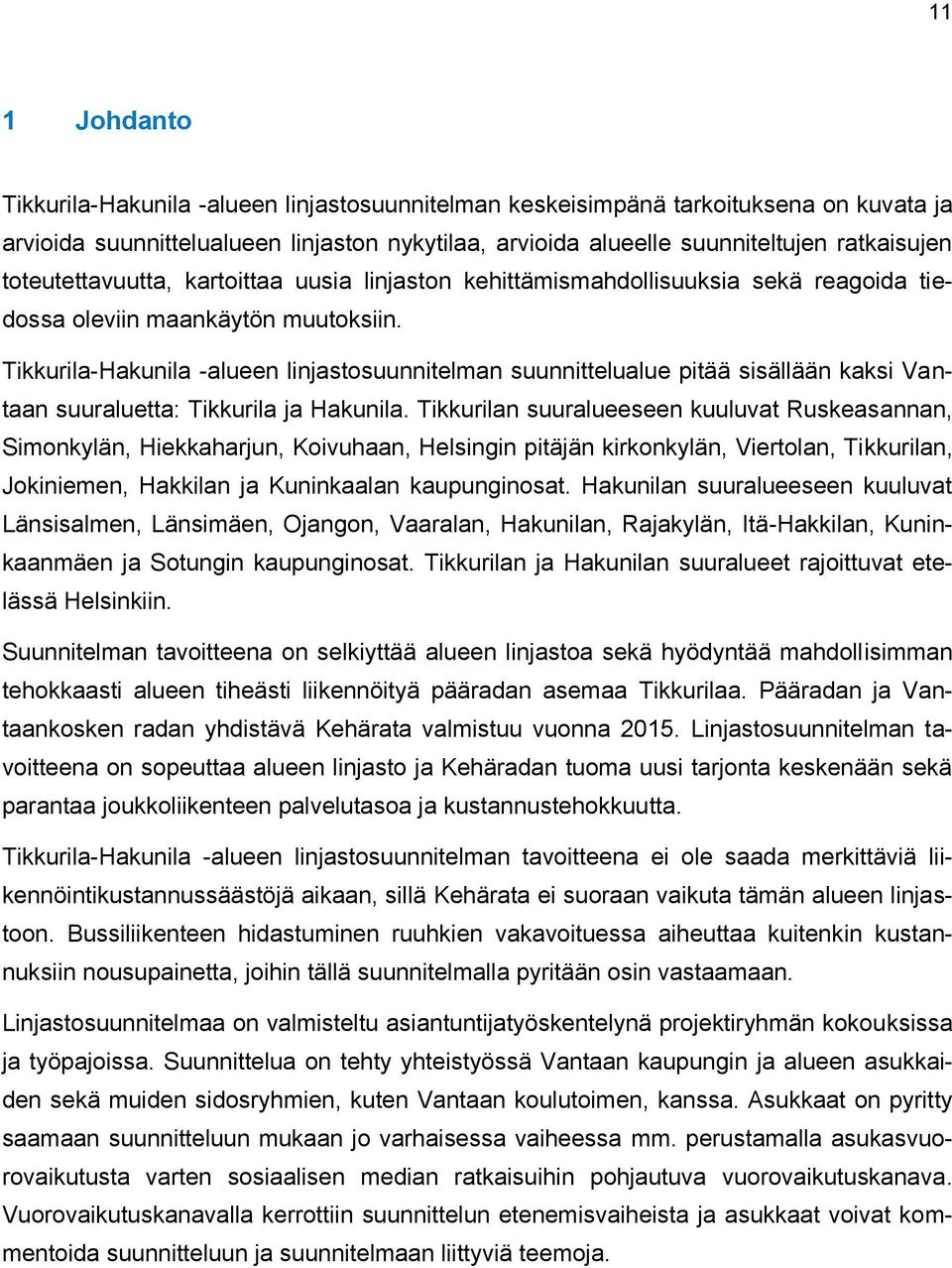 Tikkurila-Hakunila -alueen linjastosuunnitelman suunnittelualue pitää sisällään kaksi Vantaan suuraluetta: Tikkurila ja Hakunila.