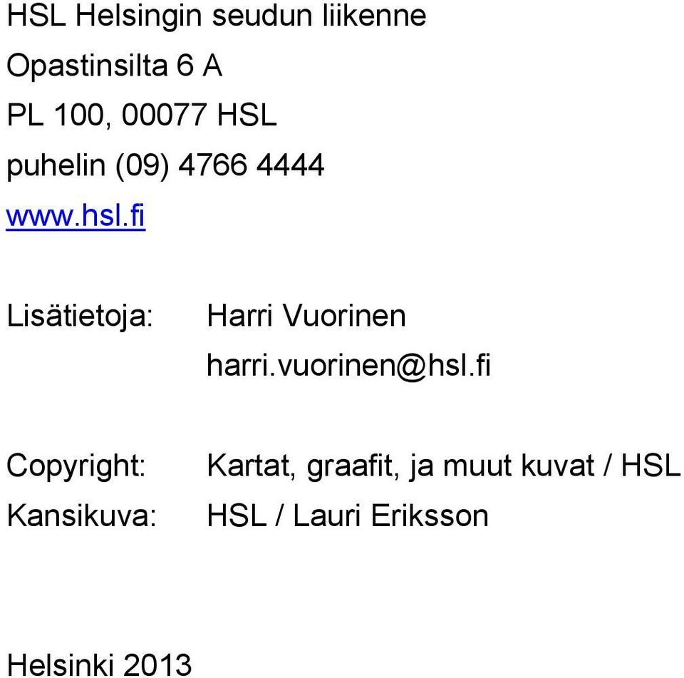 fi Lisätietoja: Harri Vuorinen harri.vuorinen@hsl.