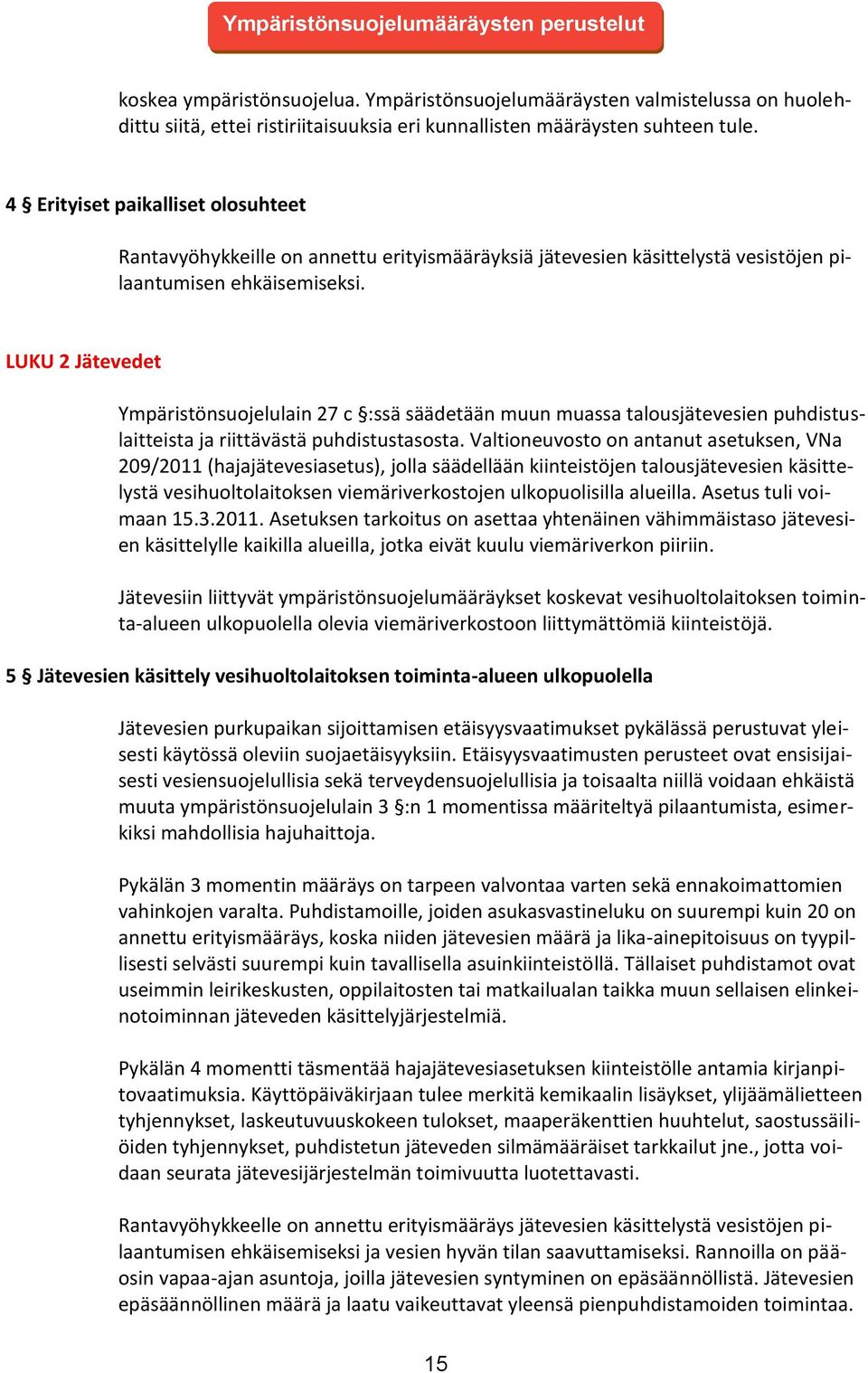 LUKU 2 Jätevedet Ympäristönsuojelulain 27 c :ssä säädetään muun muassa talousjätevesien puhdistuslaitteista ja riittävästä puhdistustasosta.