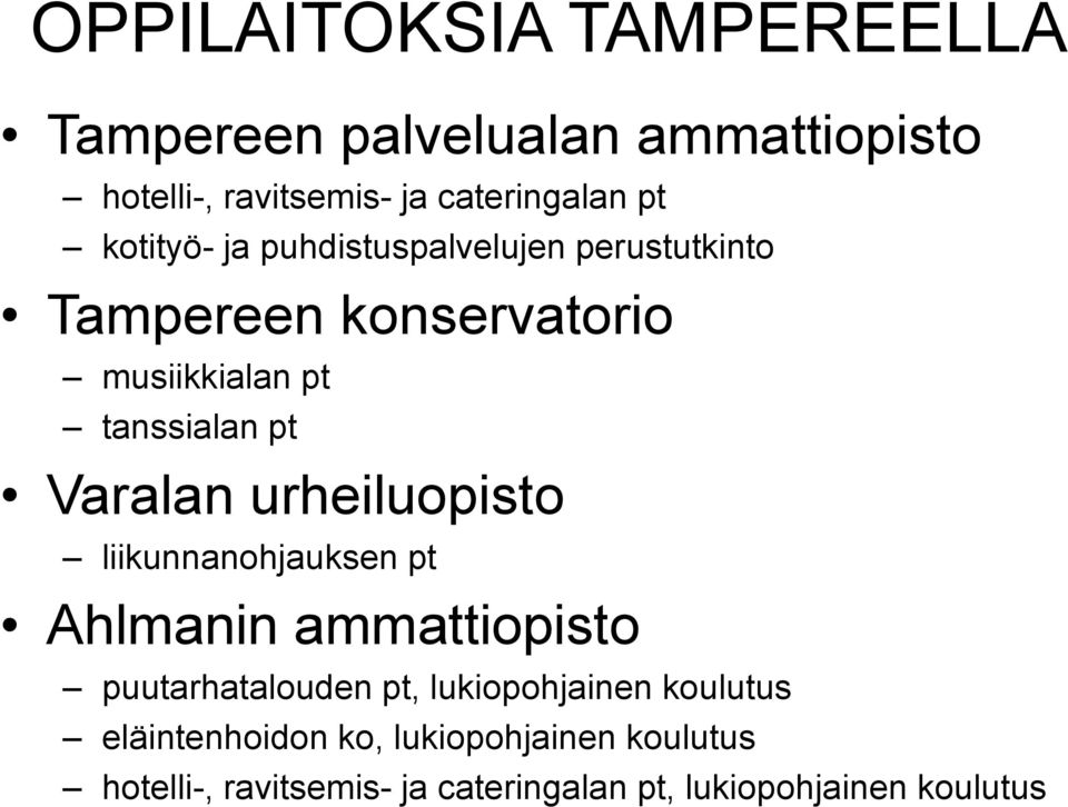 Varalan urheiluopisto liikunnanohjauksen pt Ahlmanin ammattiopisto puutarhatalouden pt, lukiopohjainen