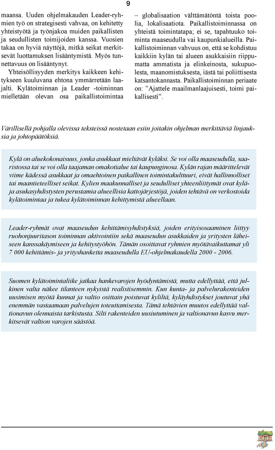 Yhteisöllisyyden merkitys kaikkeen kehitykseen kuuluvana ehtona ymmärretään laajalti.