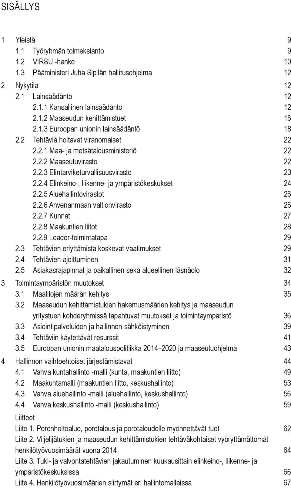 2.5 Aluehallintovirastot 26 2.2.6 Ahvenanmaan valtionvirasto 26 2.2.7 Kunnat 27 2.2.8 Maakuntien liitot 28 2.2.9 Leader-toimintatapa 29 2.3 Tehtävien eriyttämistä koskevat vaatimukset 29 2.