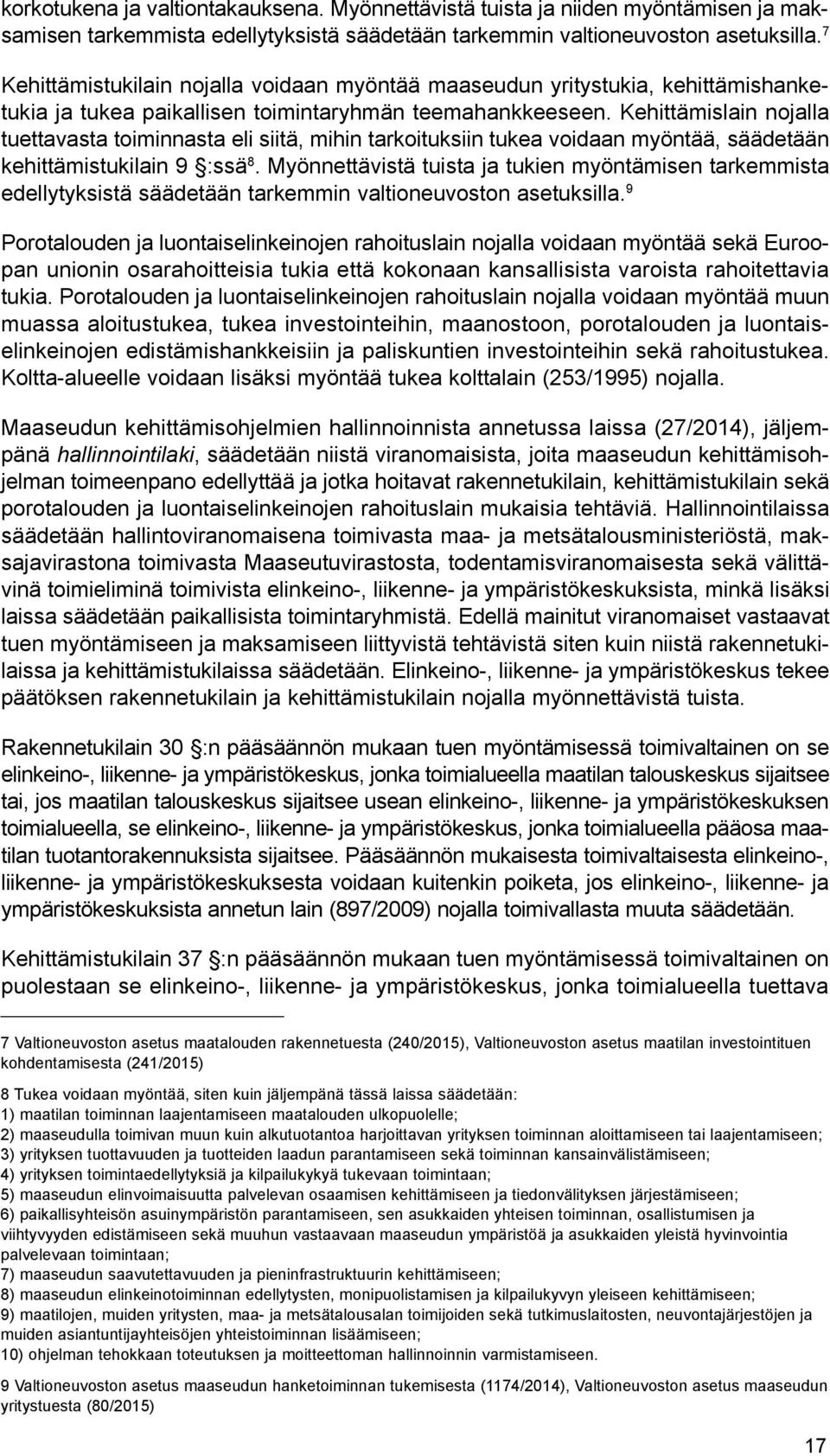 Kehittämislain nojalla tuettavasta toiminnasta eli siitä, mihin tarkoituksiin tukea voidaan myöntää, säädetään kehittämistukilain 9 :ssä 8.