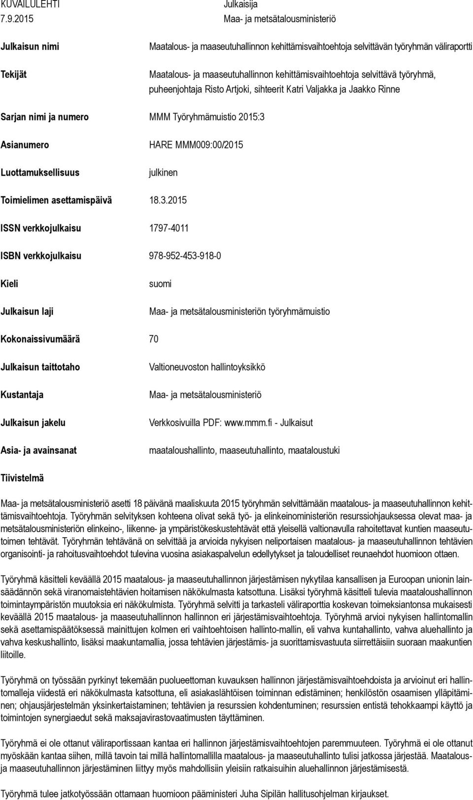 kehittämisvaihtoehtoja selvittävä työryhmä, puheenjohtaja Risto Artjoki, sihteerit Katri Valjakka ja Jaakko Rinne Sarjan nimi ja numero MMM Työryhmämuistio 2015:3 Asianumero Luottamuksellisuus HARE