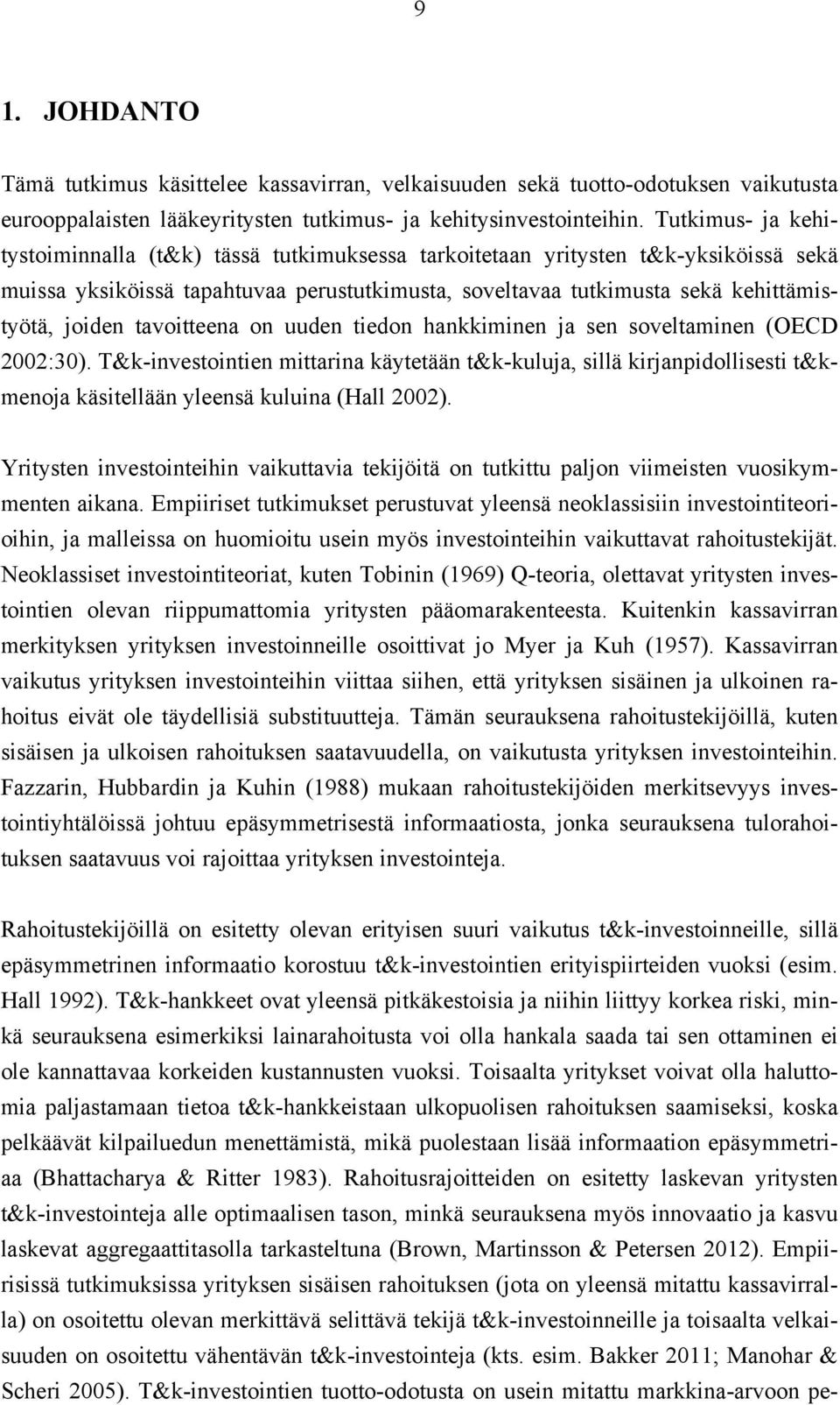 tavoitteena on uuden tiedon hankkiminen ja sen soveltaminen (OECD 2002:30).