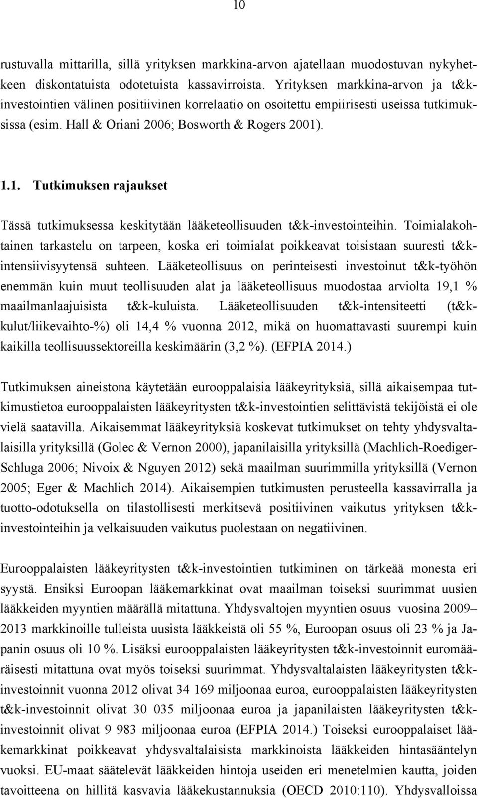 . 1.1. Tutkimuksen rajaukset Tässä tutkimuksessa keskitytään lääketeollisuuden t&k-investointeihin.