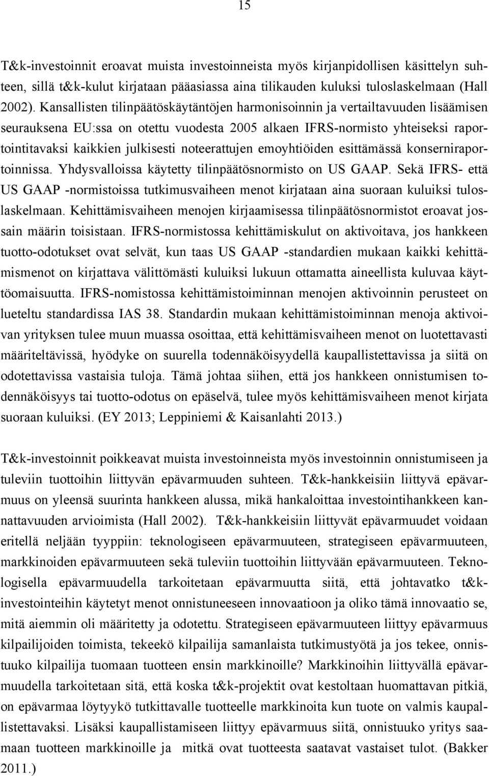 noteerattujen emoyhtiöiden esittämässä konserniraportoinnissa. Yhdysvalloissa käytetty tilinpäätösnormisto on US GAAP.