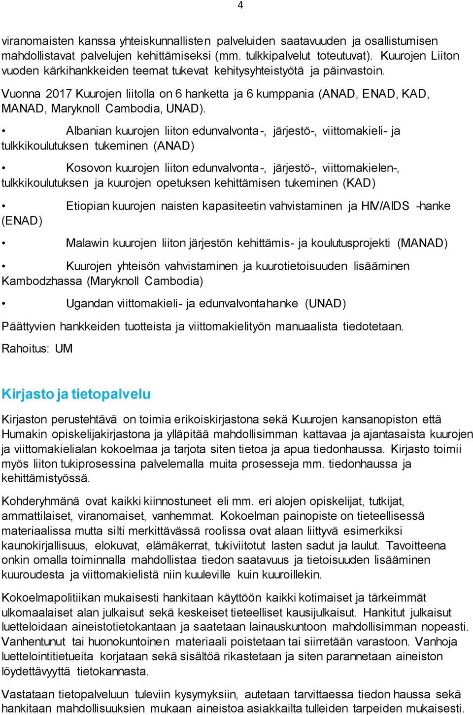 Albanian kuurojen liiton edunvalvonta-, järjestö-, viittomakieli- ja tulkkikoulutuksen tukeminen (ANAD) Kosovon kuurojen liiton edunvalvonta-, järjestö-, viittomakielen-, tulkkikoulutuksen ja