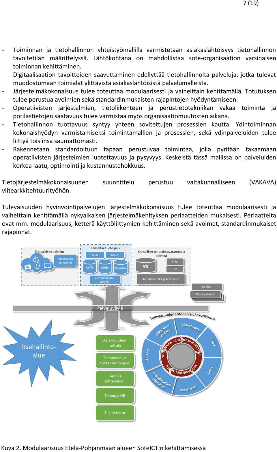 - Digitaalisaation tavoitteiden saavuttaminen edellyttää tietohallinnolta palveluja, jotka tulevat muodostumaan toimialat ylittävistä asiakaslähtöisistä palvelumalleista.