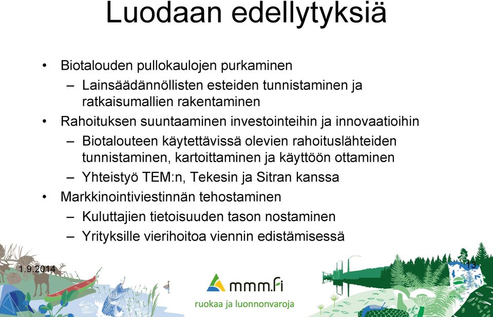 olevien rahoituslähteiden tunnistaminen, kartoittaminen ja käyttöön ottaminen Yhteistyö TEM:n, Tekesin ja Sitran