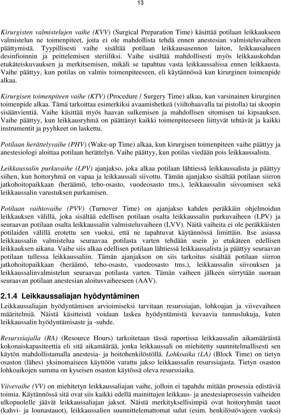 Vaihe sisältää mahdollisesti myös leikkauskohdan etukäteiskuvauksen ja merkitsemisen, mikäli se tapahtuu vasta leikkaussalissa ennen leikkausta.