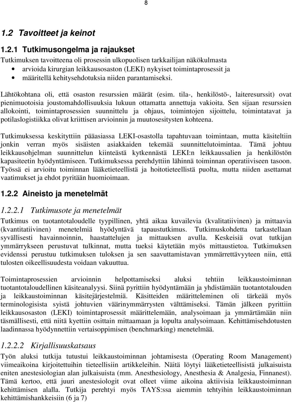 1 Tutkimusongelma ja rajaukset Tutkimuksen tavoitteena oli prosessin ulkopuolisen tarkkailijan näkökulmasta arvioida kirurgian leikkausosaston (LEKI) nykyiset toimintaprosessit ja määritellä