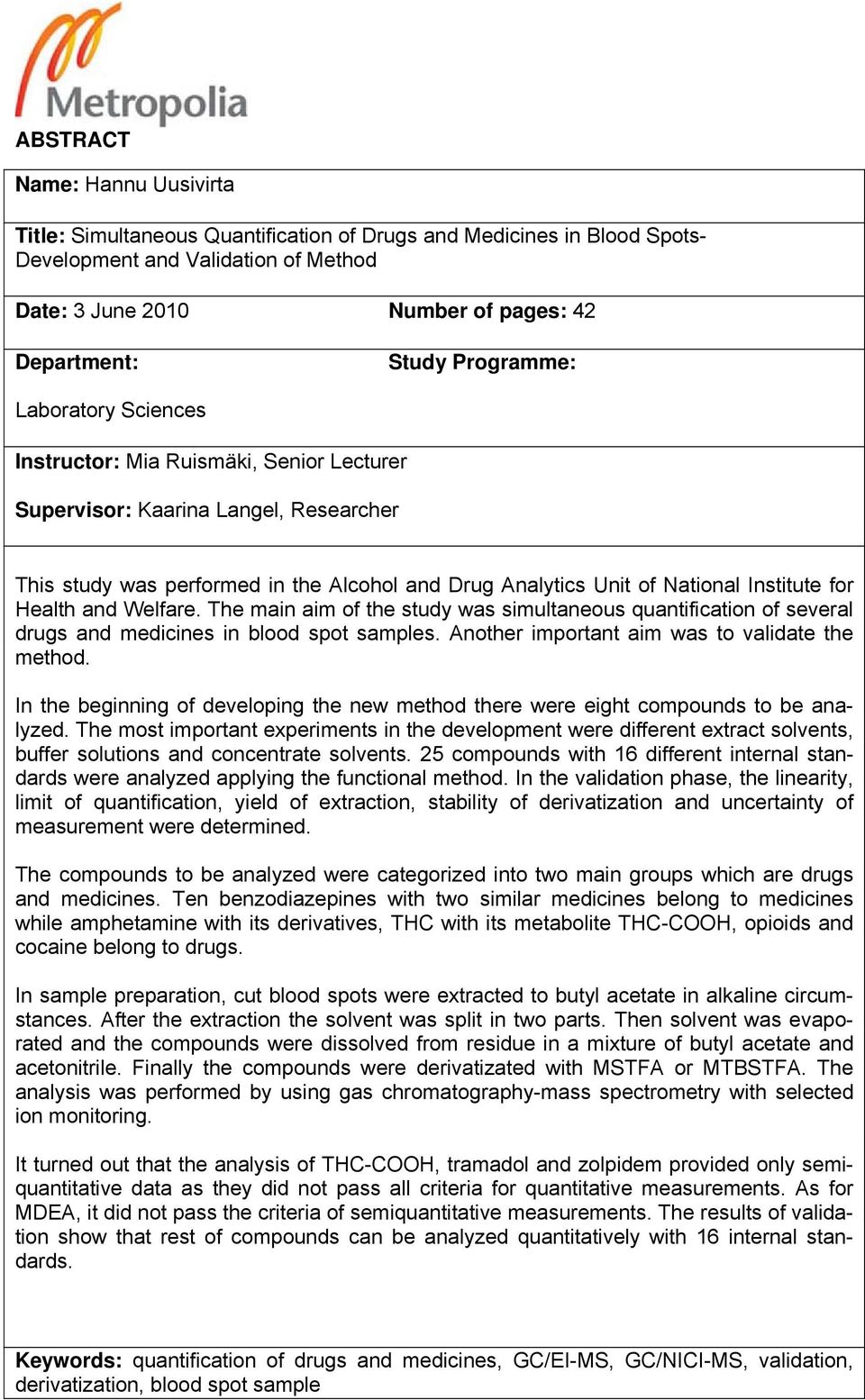 for Health and Welfare. The main aim of the study was simultaneous quantification of several drugs and medicines in blood spot samples. Another important aim was to validate the method.