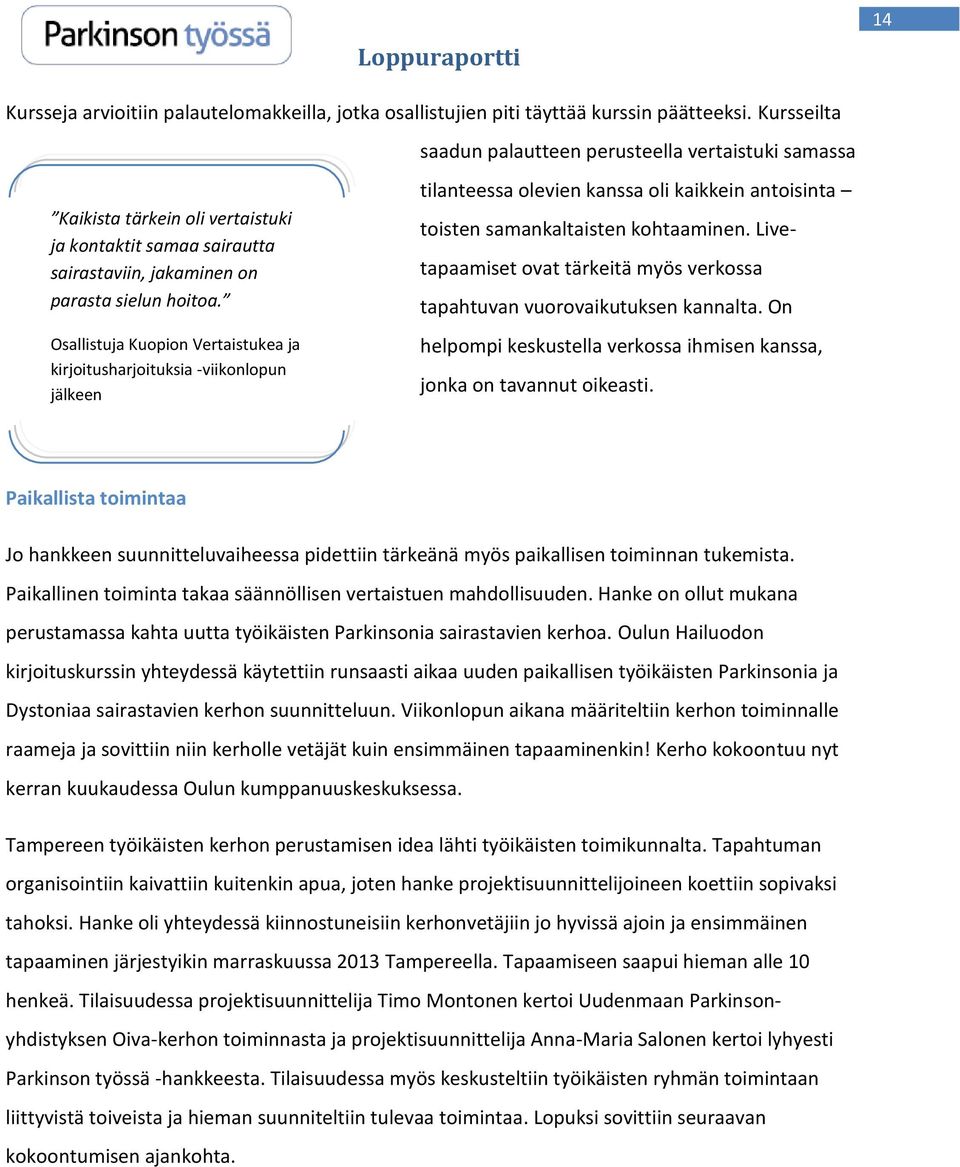 Osallistuja Kuopion Vertaistukea ja kirjoitusharjoituksia -viikonlopun jälkeen tilanteessa olevien kanssa oli kaikkein antoisinta toisten samankaltaisten kohtaaminen.