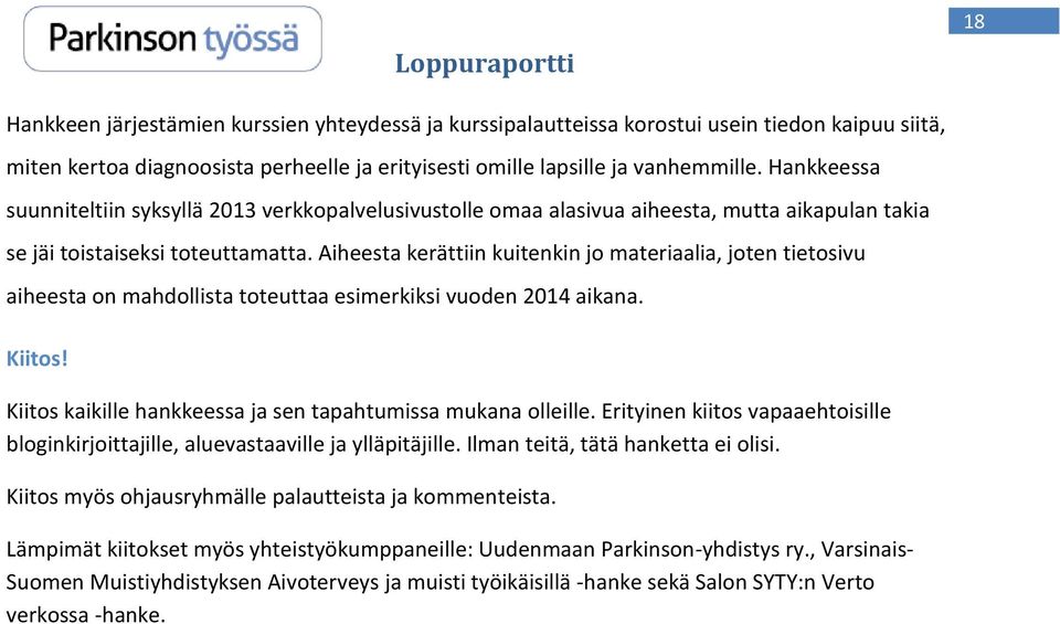 Aiheesta kerättiin kuitenkin jo materiaalia, joten tietosivu aiheesta on mahdollista toteuttaa esimerkiksi vuoden 2014 aikana. Kiitos! Kiitos kaikille hankkeessa ja sen tapahtumissa mukana olleille.