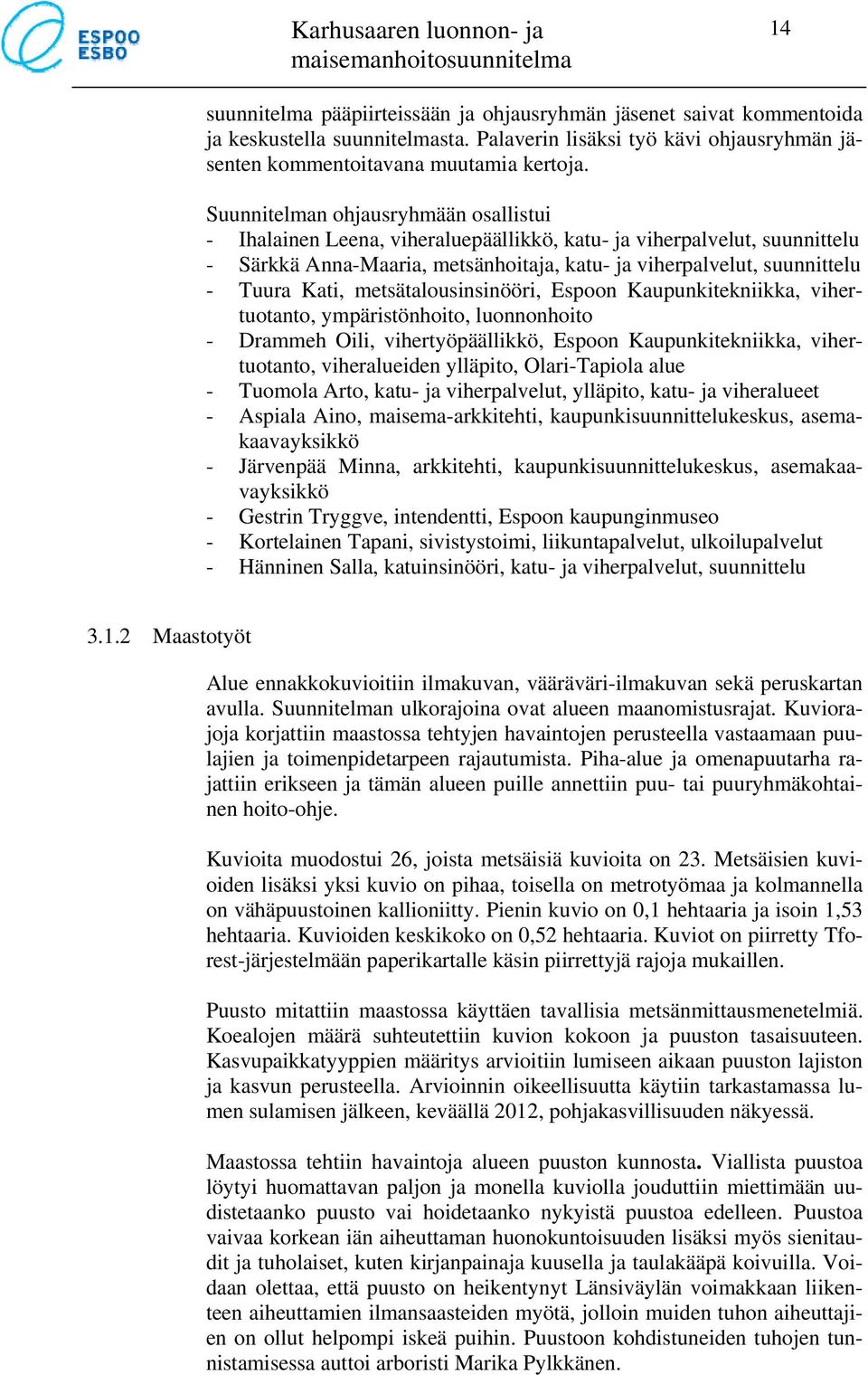 metsätalousinsinööri, Espoon Kaupunkitekniikka, vihertuotanto, ympäristönhoito, luonnonhoito - Drammeh Oili, vihertyöpäällikkö, Espoon Kaupunkitekniikka, vihertuotanto, viheralueiden ylläpito,